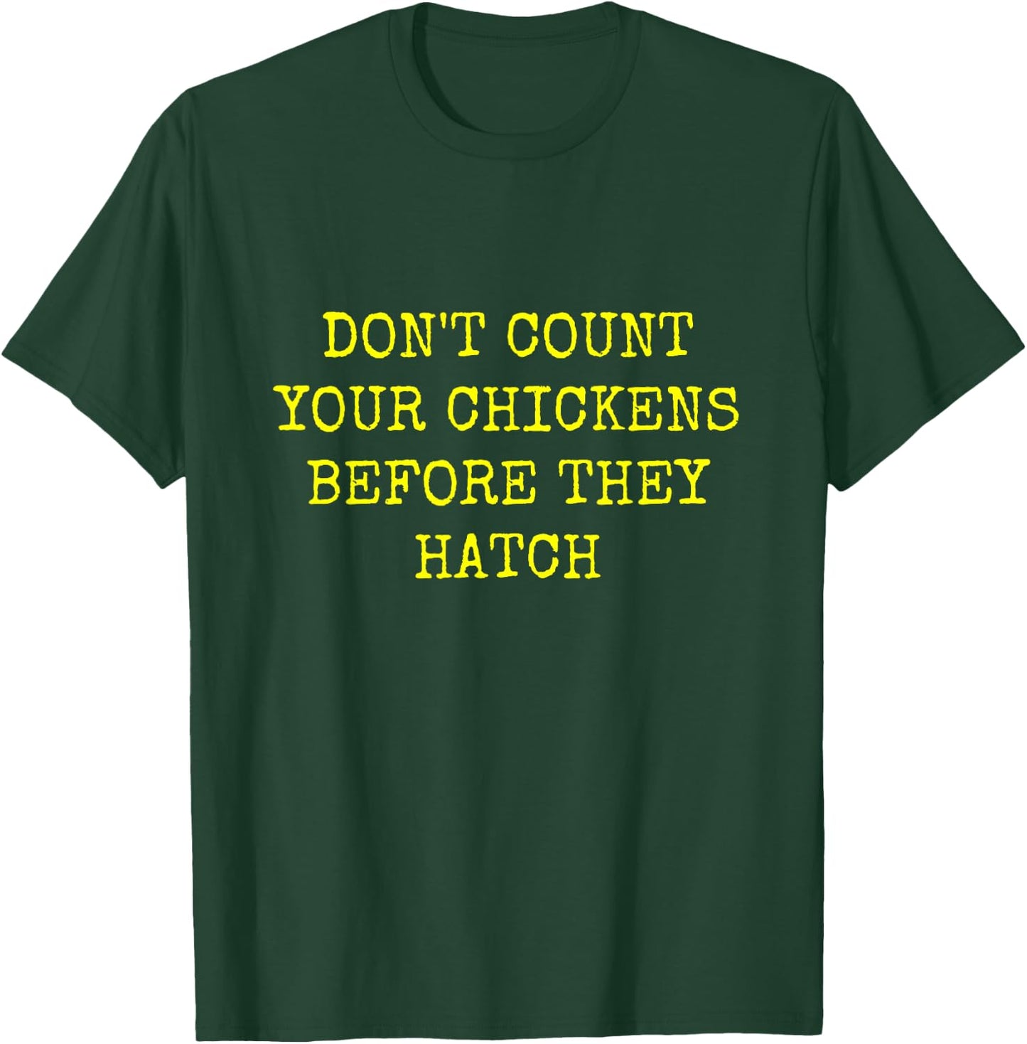 Don't Count Your Chickens Before They Hatch T-Shirt - T-Shirt | Forest