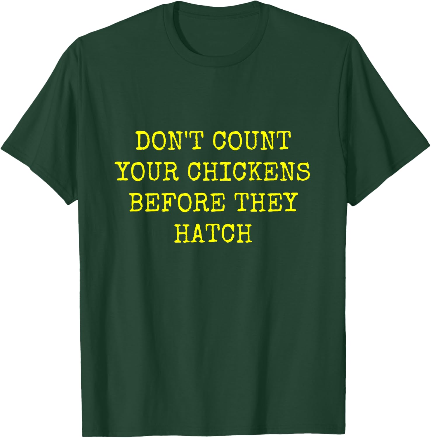 Don't Count Your Chickens Before They Hatch T-Shirt - T-Shirt | Forest