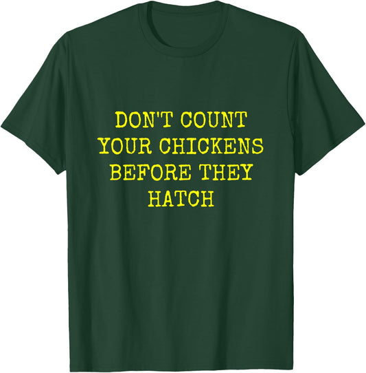 Don't Count Your Chickens Before They Hatch T-Shirt - T-Shirt | Forest