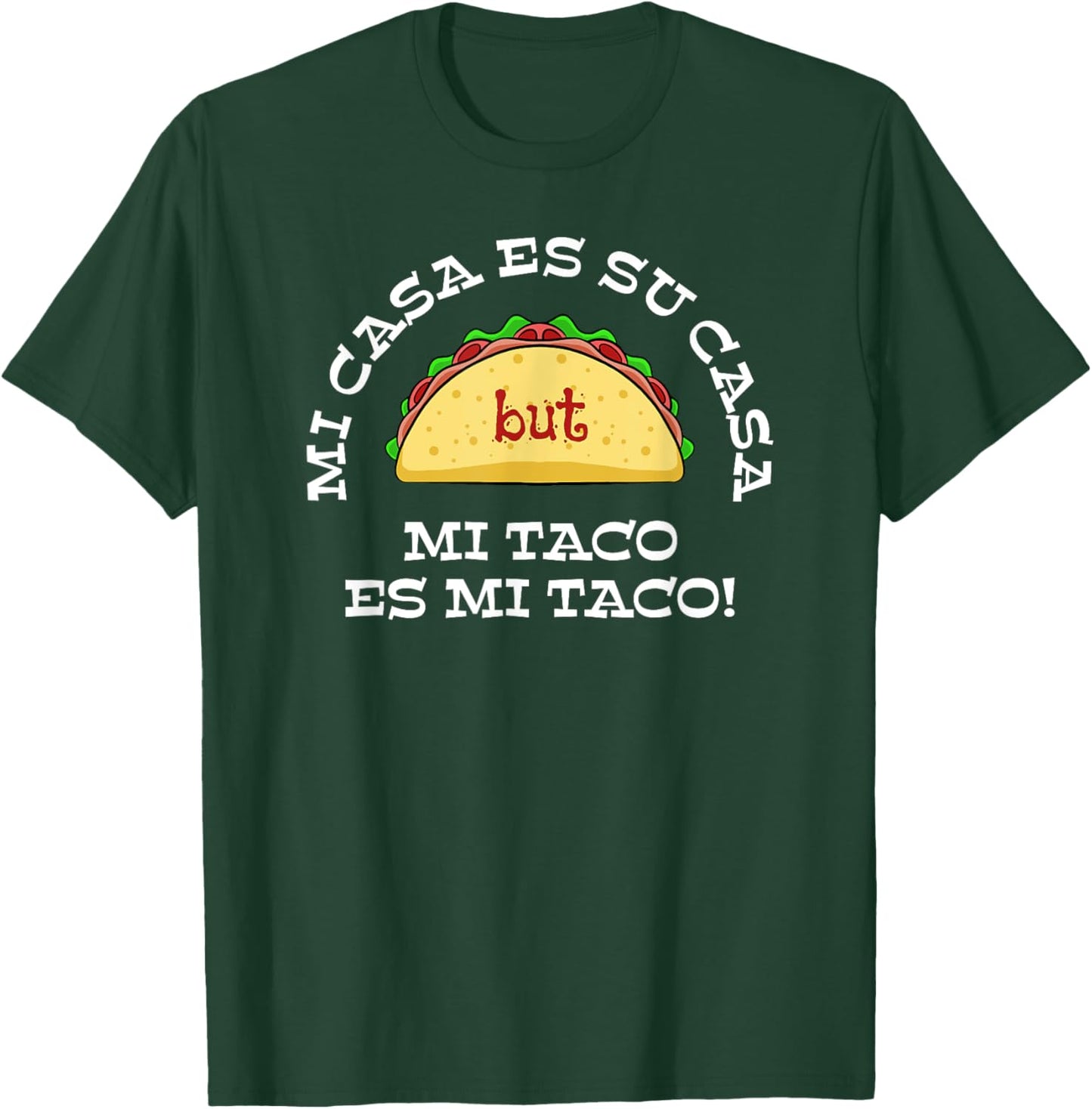Mi casa es su casa but mi taco es mi taco T-Shirt - T-Shirt | Forest