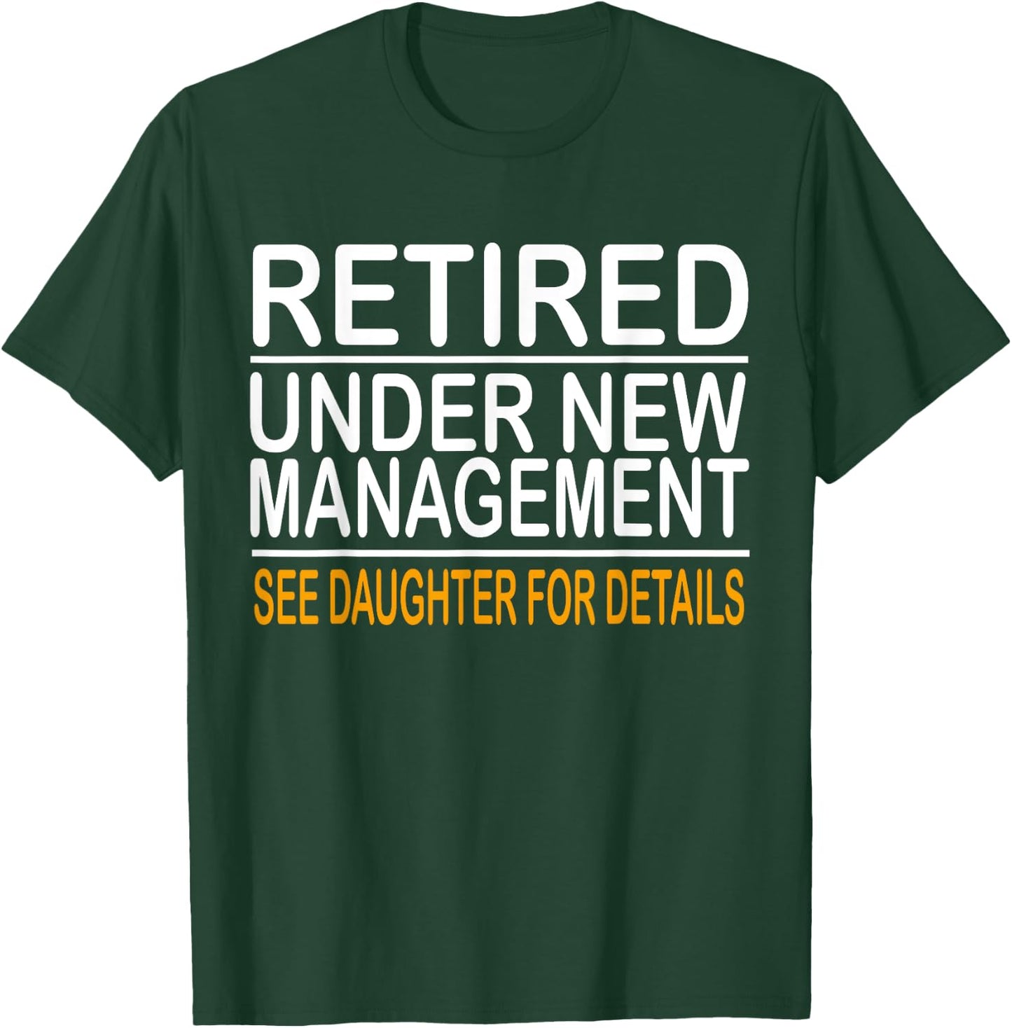 Funny Father's Day Retired Under New Management See Daughter T-Shirt - T-Shirt | Forest