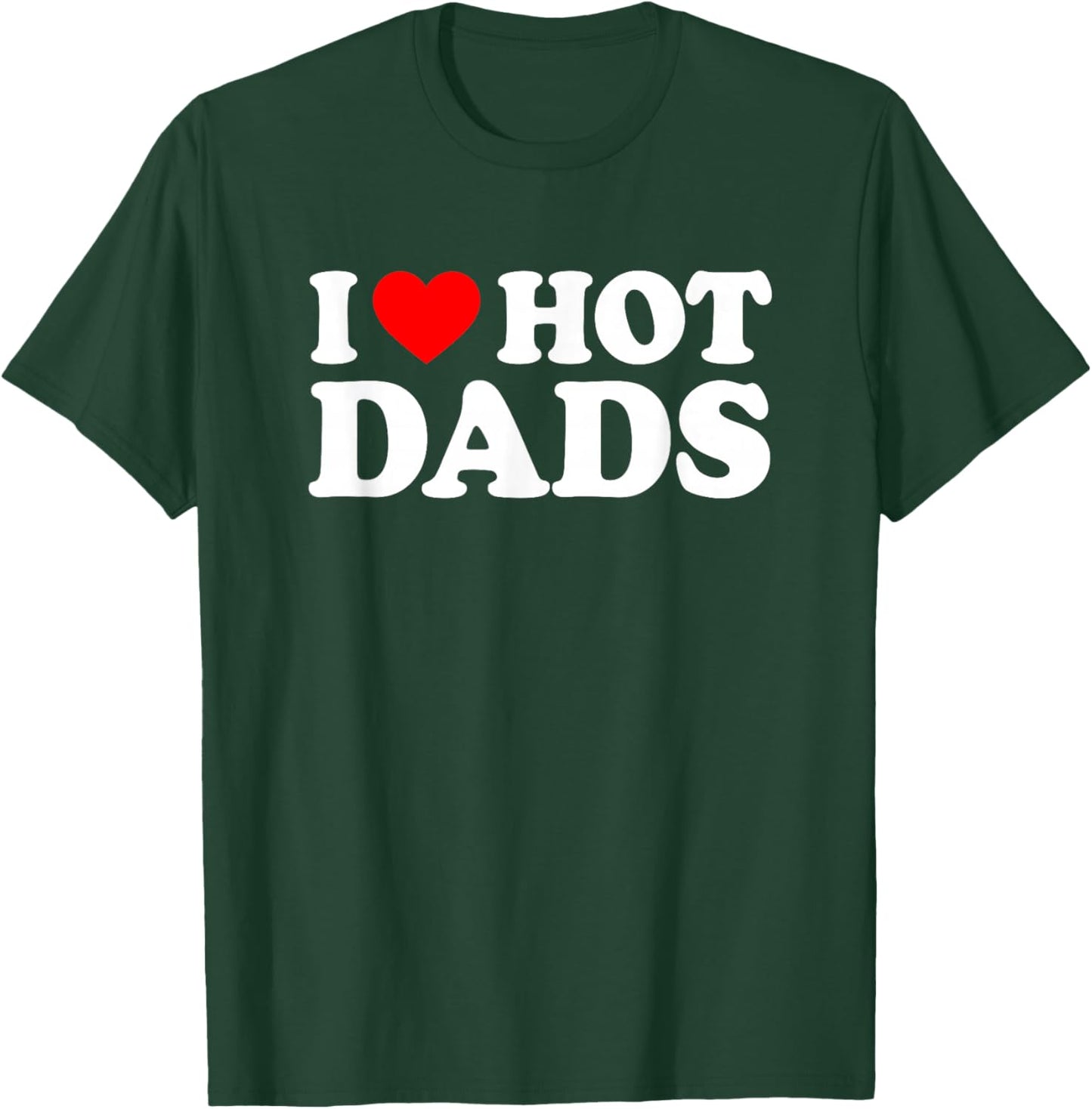 I Love / I Heart Hot Dads Shirt / T-Shirt - T-Shirt | Forest
