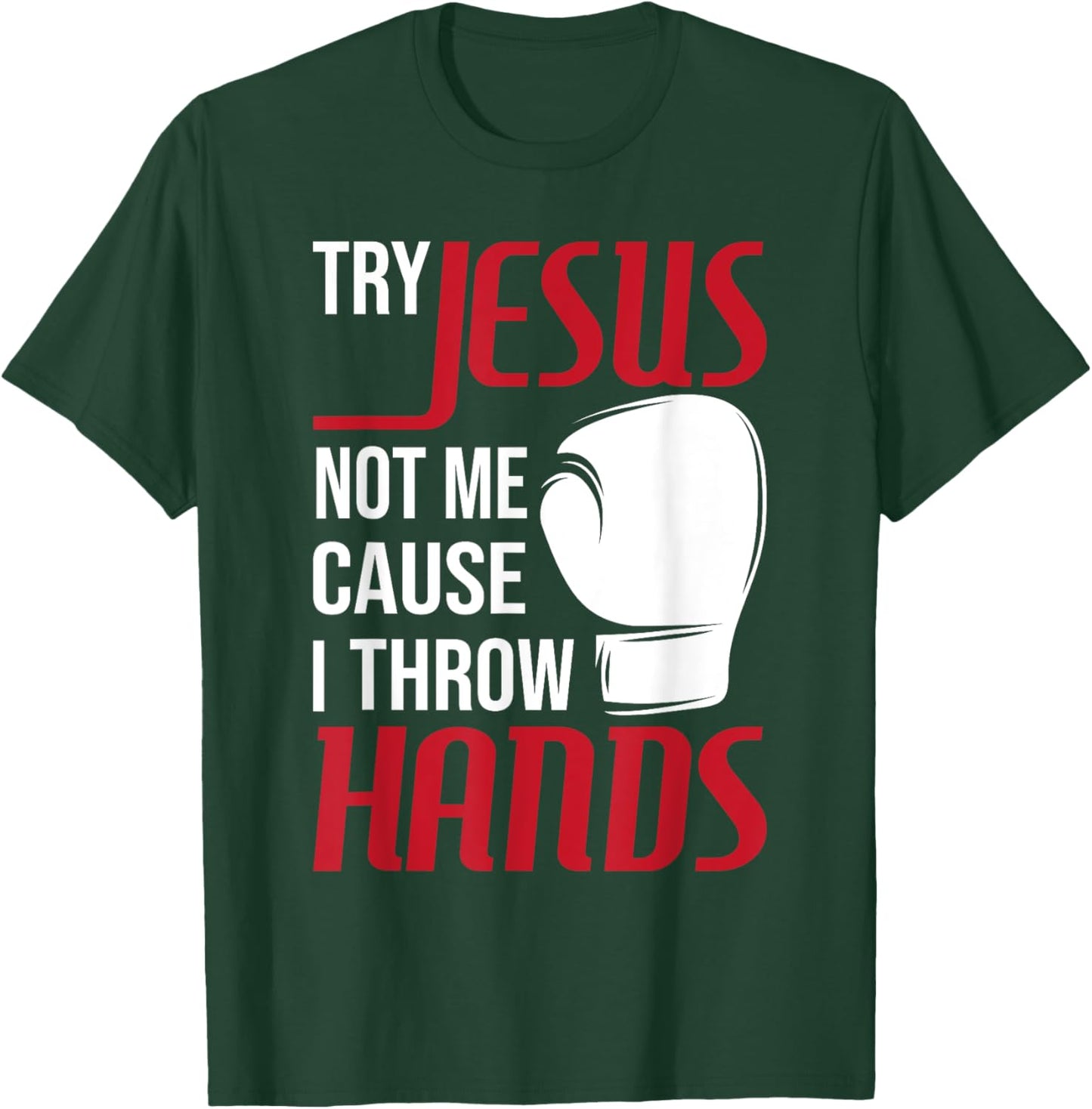 Try Jesus Not Me Cause I Throw Hands - Boxing Gym Boxer T-Shirt - T-Shirt | Forest