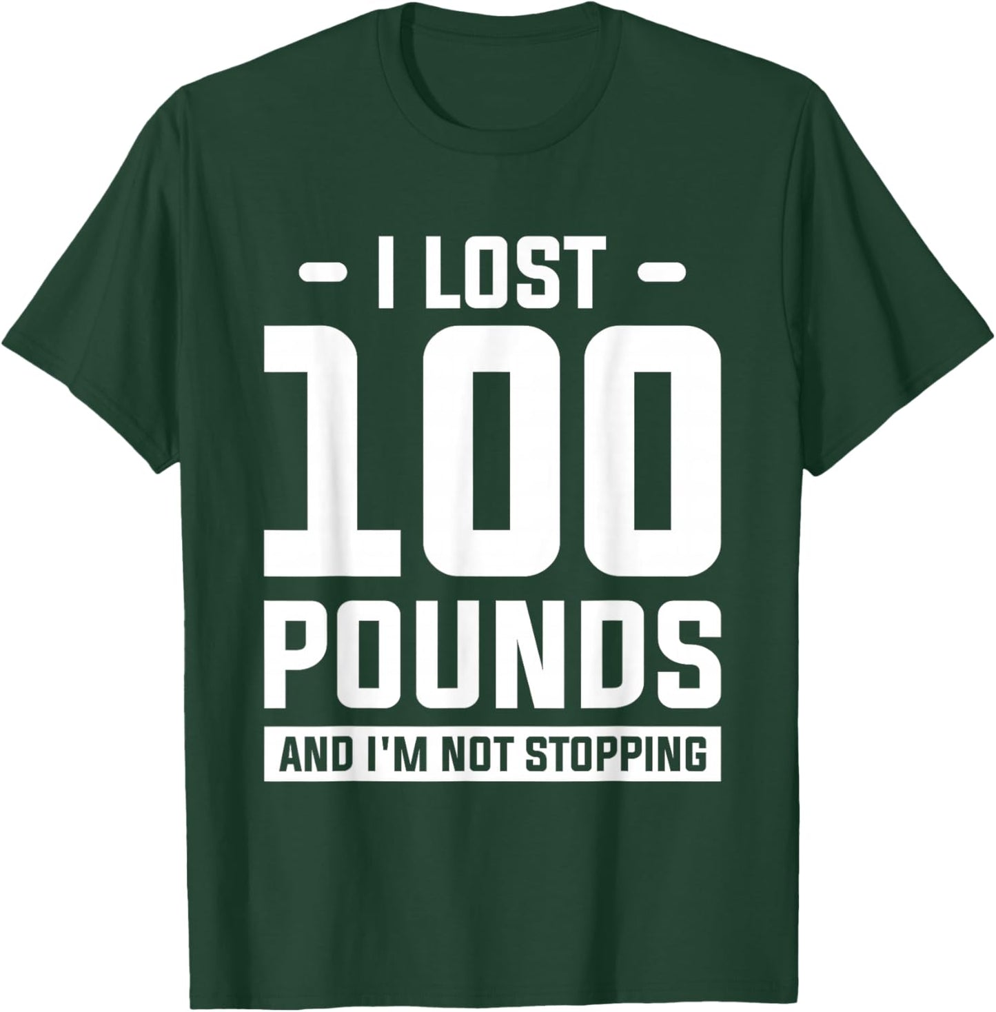 I Lost 100 Pounds And I'm Not Stopping Weight Loss Workout T-Shirt - T-Shirt | Forest