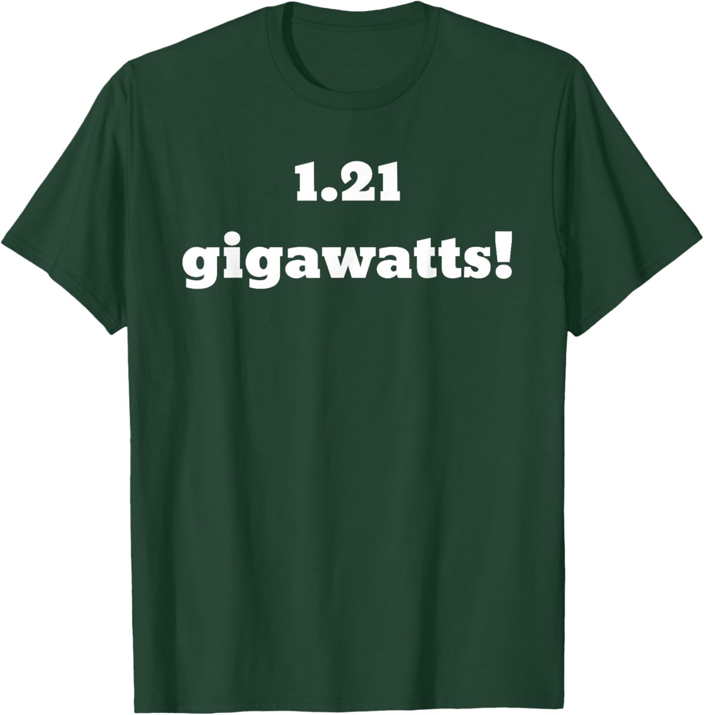 1.21 Gigawatts! T-Shirt - T-Shirt | Forest
