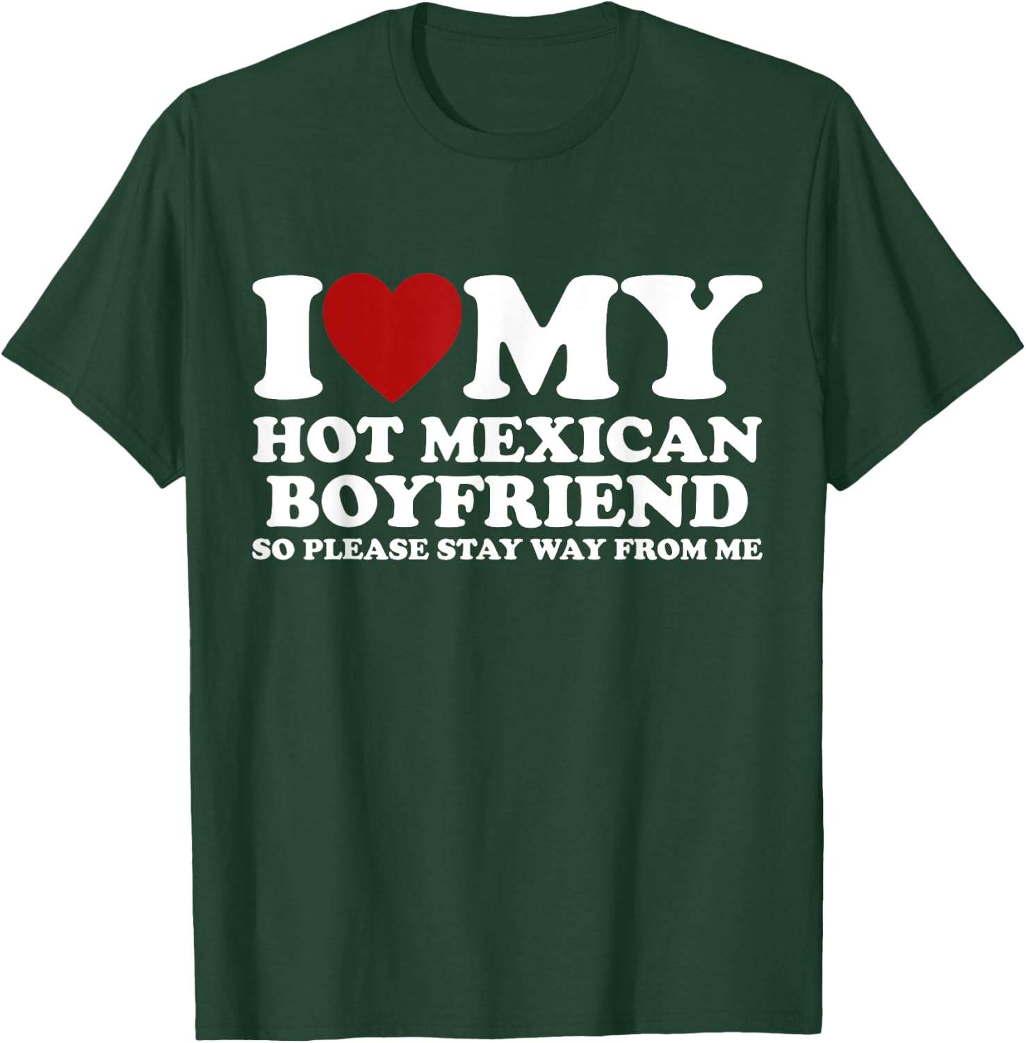 I Love My Hot Mexican Boyfriend Stay Away Heart Crazy Funny T-Shirt - T-Shirt | Forest