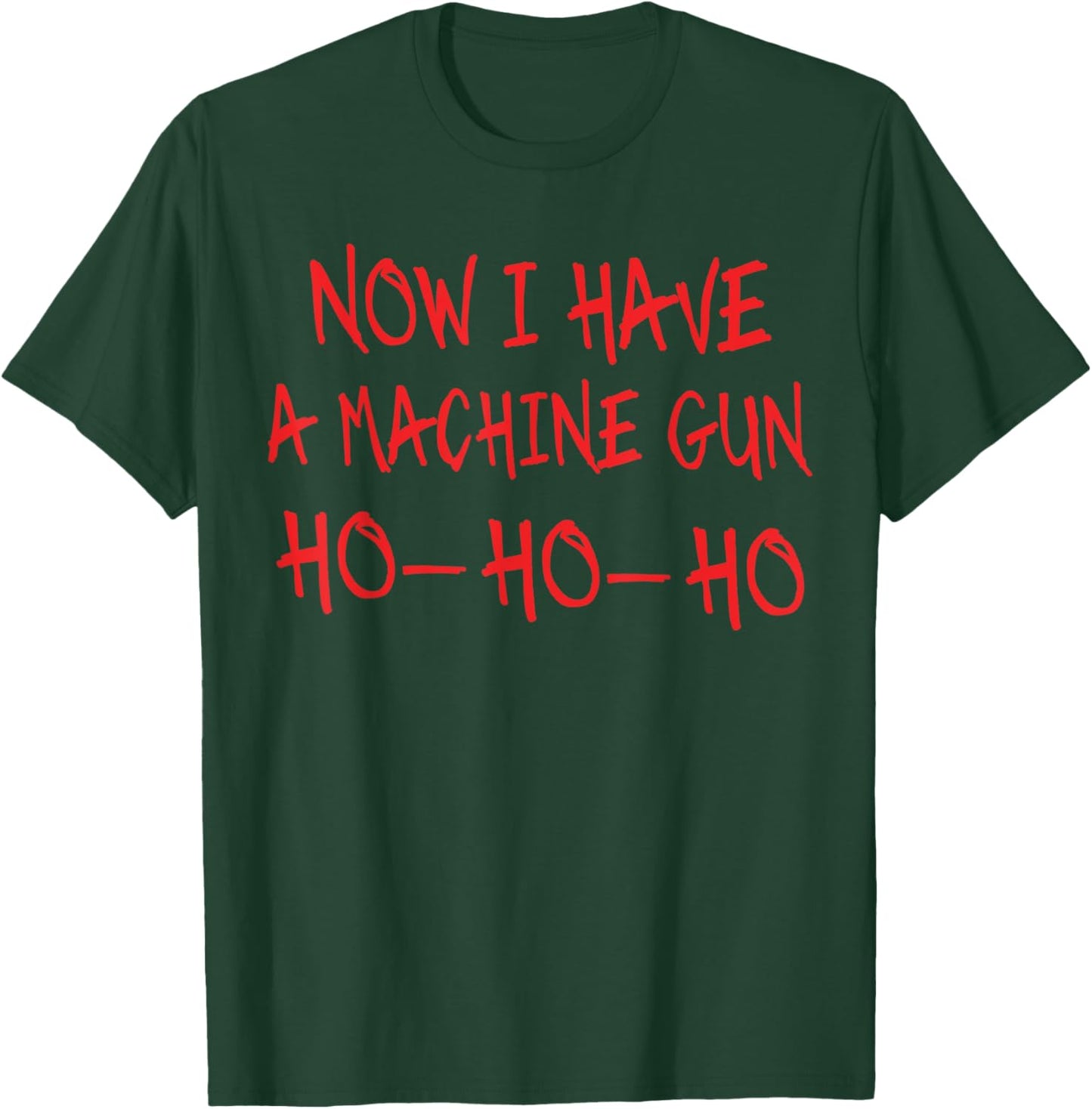 Funny Christmas Now I Have A Machine Gun Ho Ho Ho T-Shirt - T-Shirt | Forest