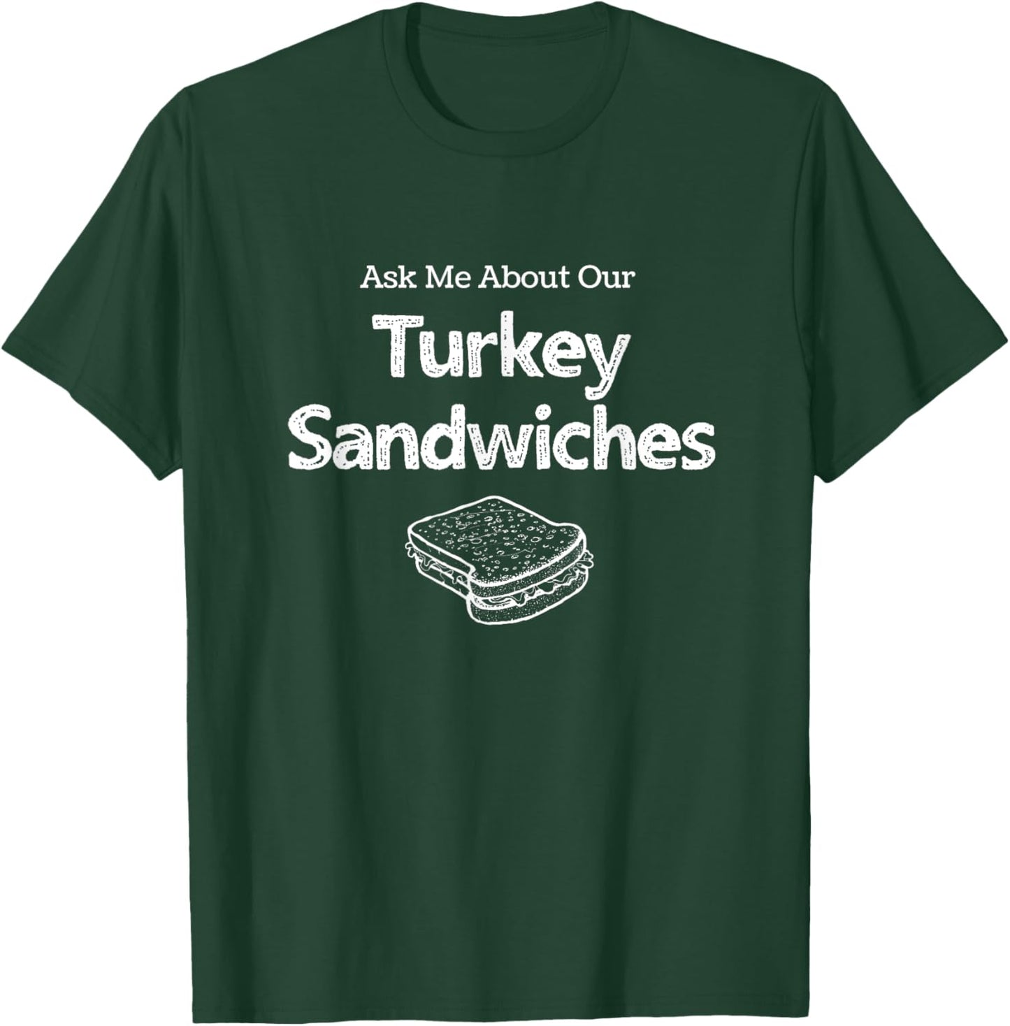 Ask Me about our Turkey Sandwiches, Nurse Humor, ER Nurse T-Shirt - T-Shirt | Forest