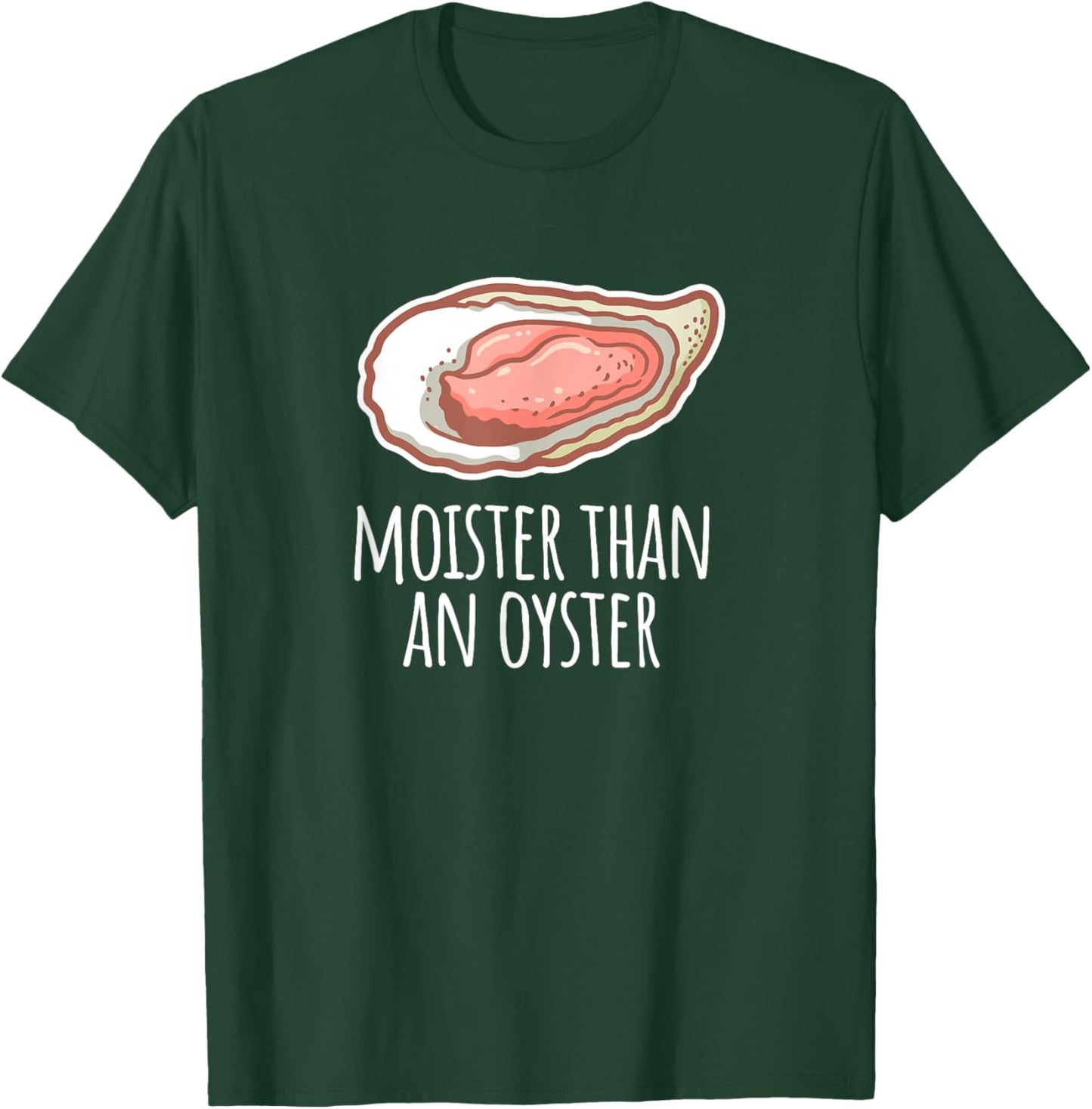 Moister Than An Oyster Shucking Funny Shellfish Shucker T-Shirt - T-Shirt | Forest