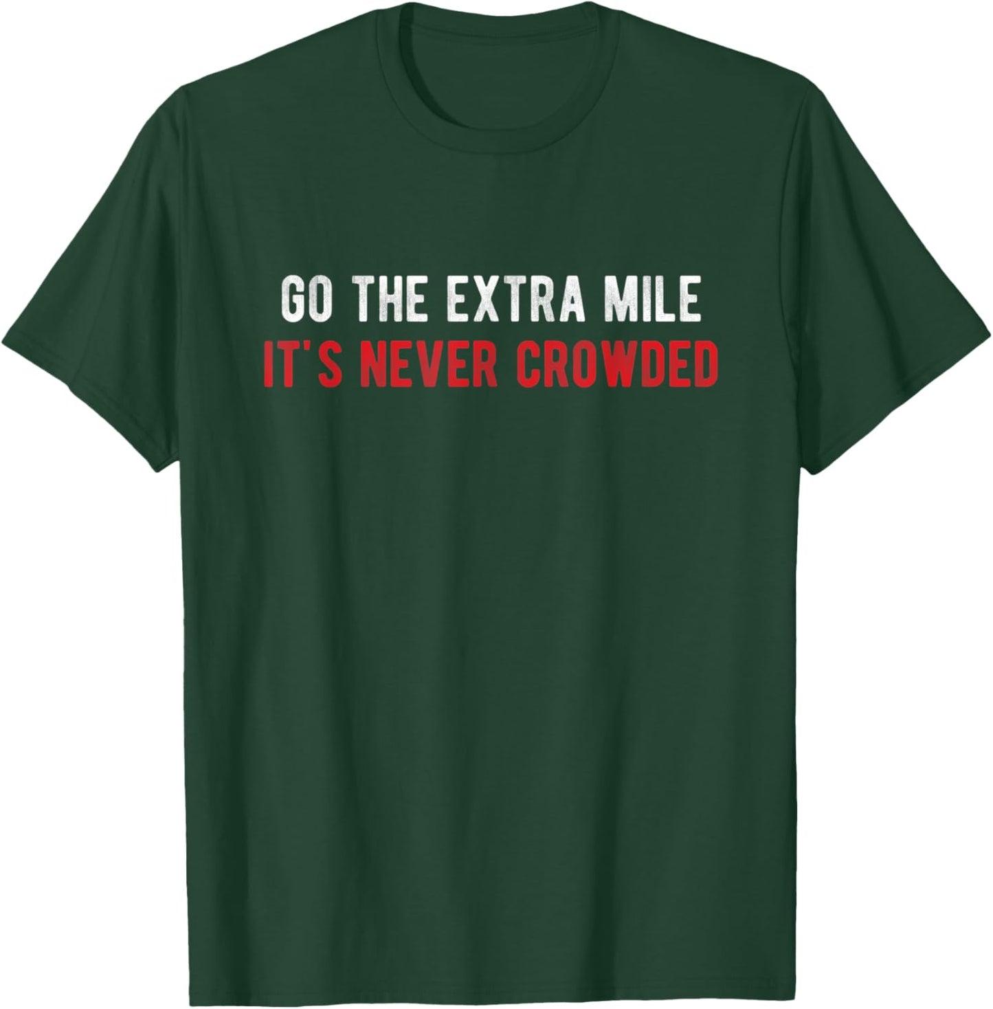 Go The Extra Mile It's Never Crowded - Motivational Running T-Shirt - T-Shirt | Forest