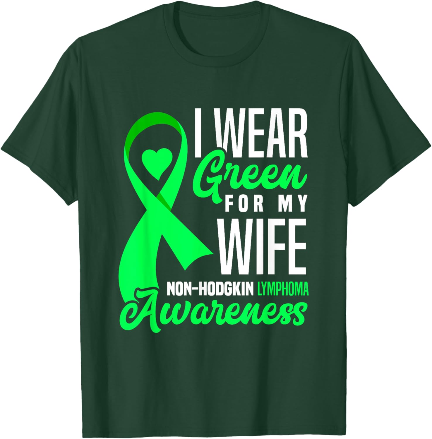 I Wear Green For My Wife Non-Hodgkin Lymphoma Awareness T-Shirt - T-Shirt | Forest