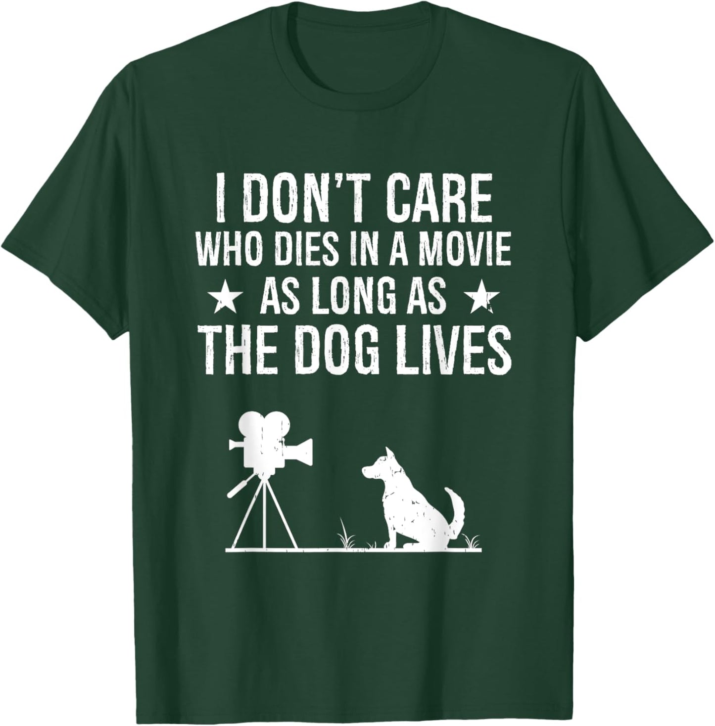 I Don't Care Who Dies In A Movie As Long As The Dog Lives T-Shirt - T-Shirt | Forest