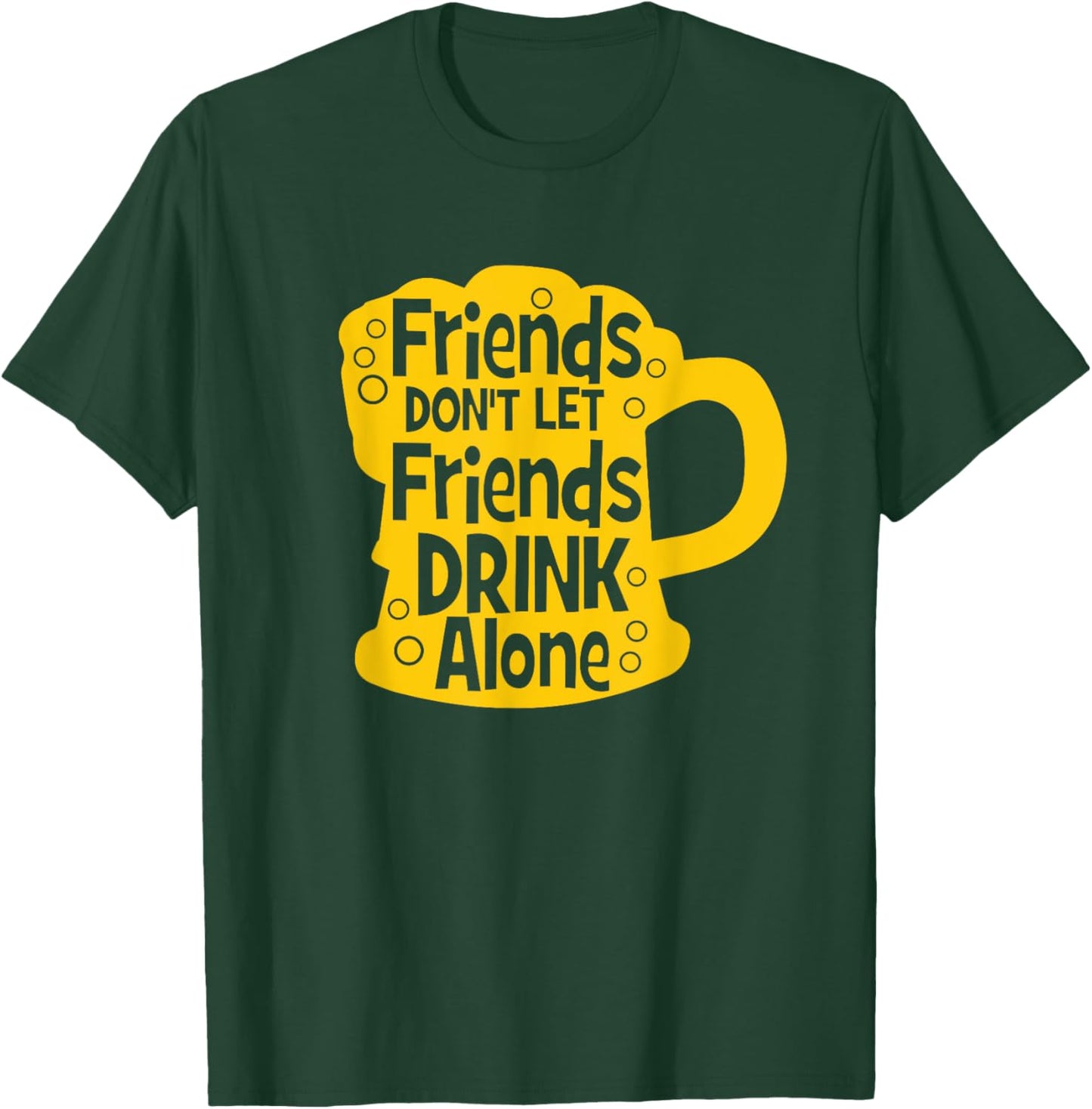 Friends Don't Let Friends Drink Alone Beer T-Shirt - T-Shirt | Forest