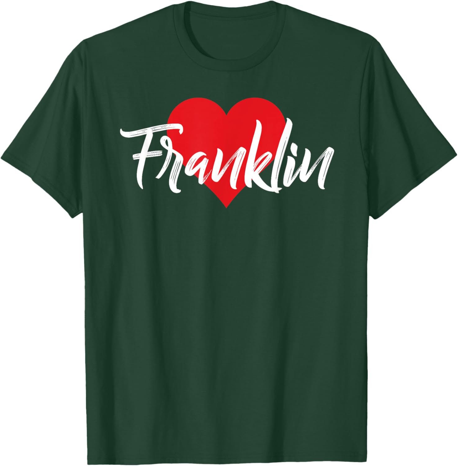 I Love Franklin First Name I Heart Named T-Shirt - T-Shirt | Forest