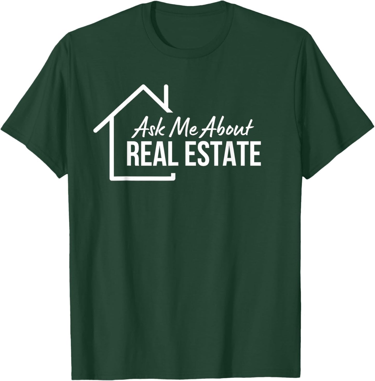 Realtor Ask Me About Real Estate T-Shirt - T-Shirt | Forest