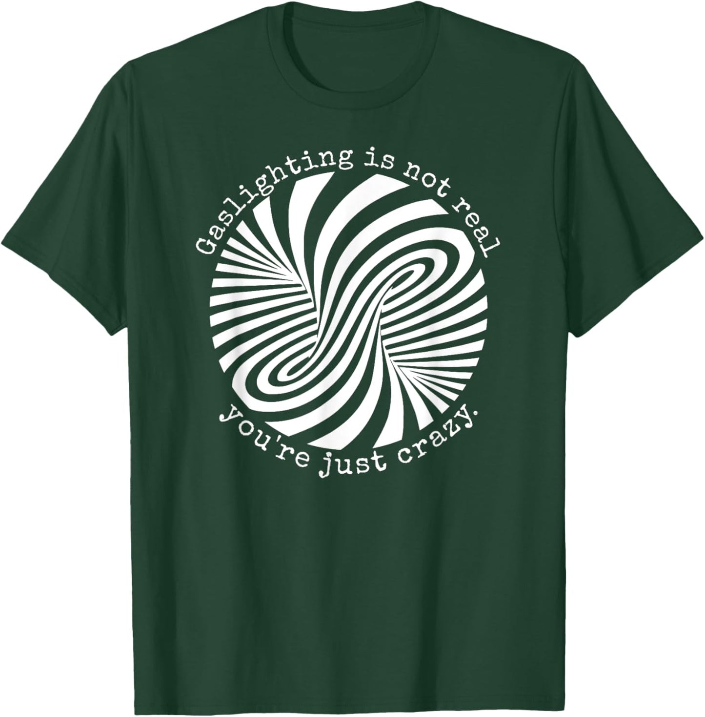 Gaslighting Is Not Real You're Just Crazy T-Shirt - T-Shirt | Forest