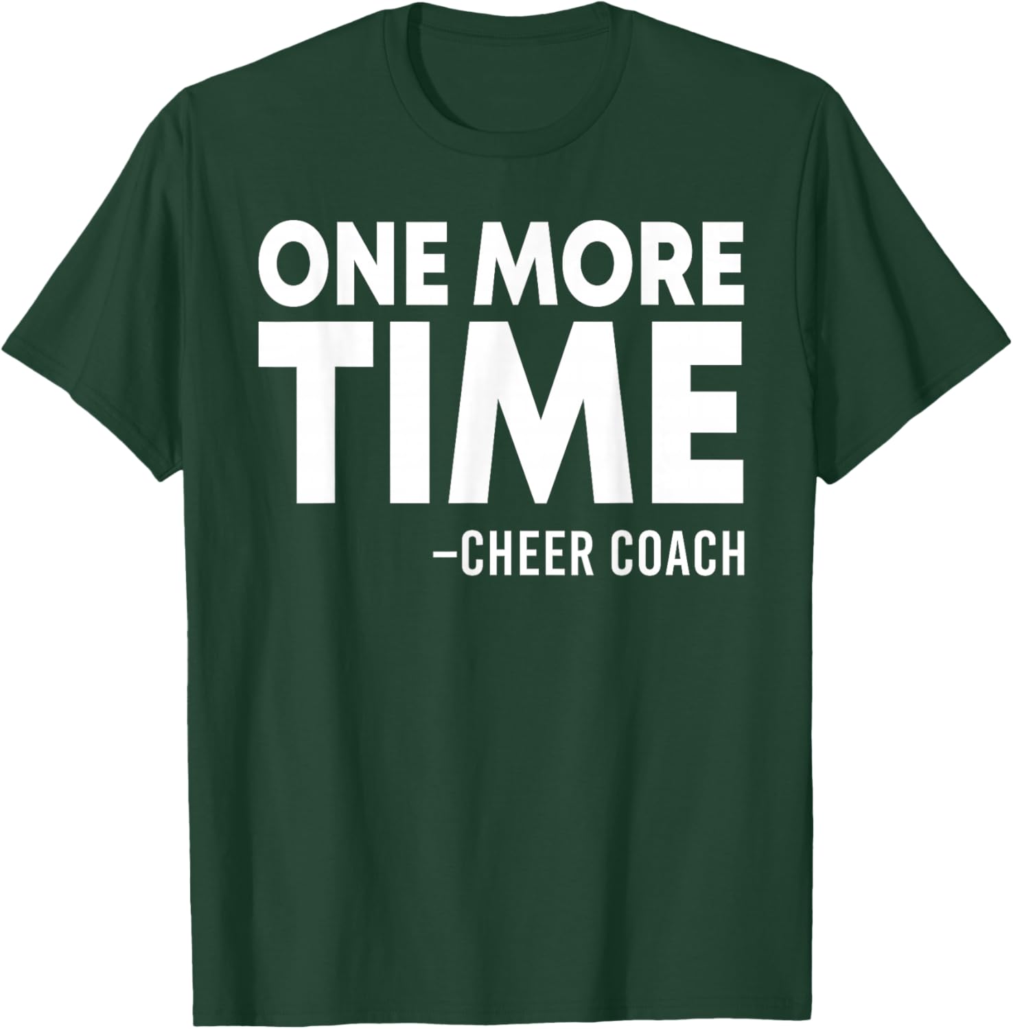 One More Time Cheer Coach Funny Cheerleading Cheerleader T-Shirt - T-Shirt | Forest