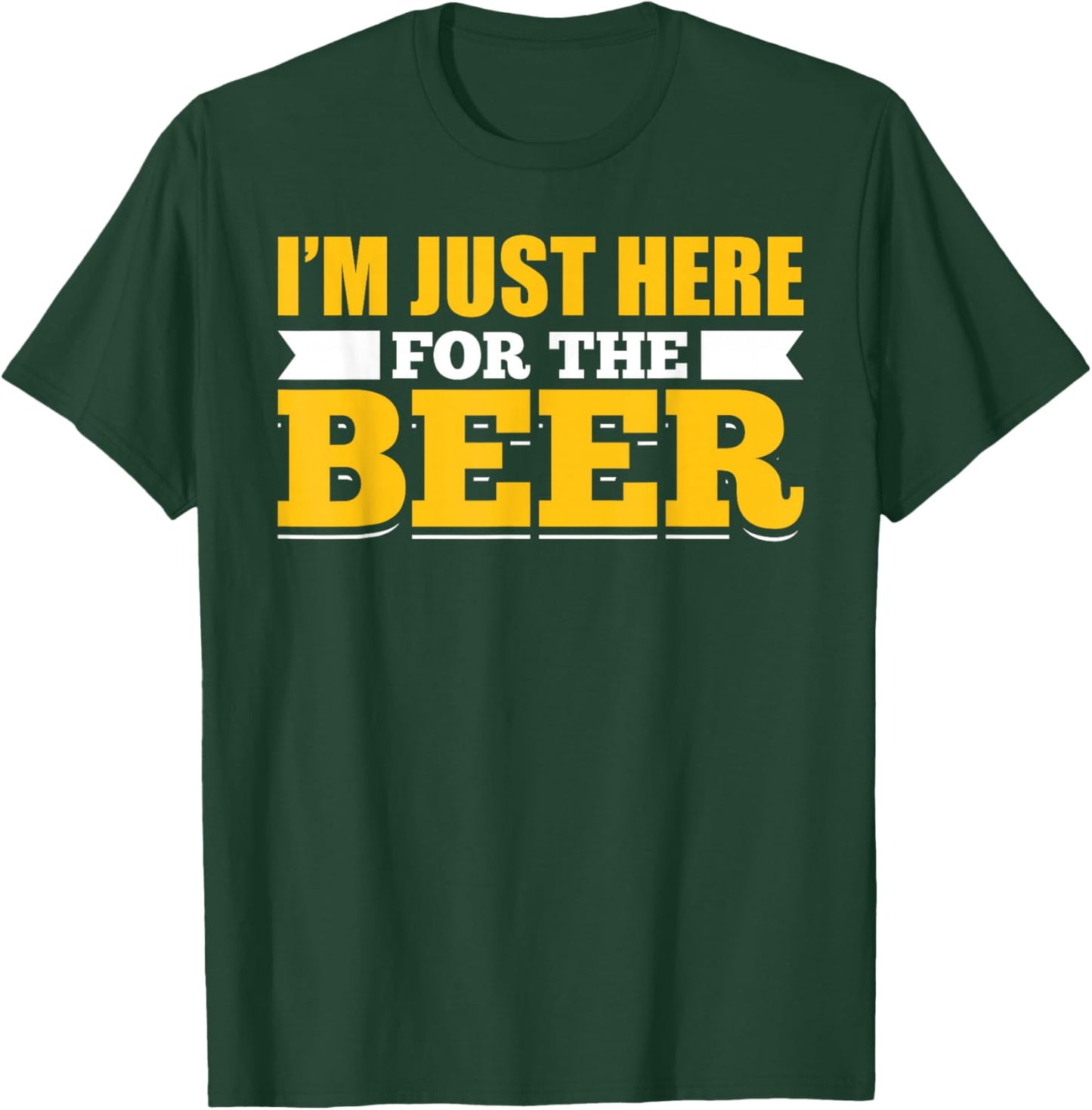 Sarcastic Humorous Party Joke Pun Im Just Here For The Beer T-Shirt - T-Shirt | Forest