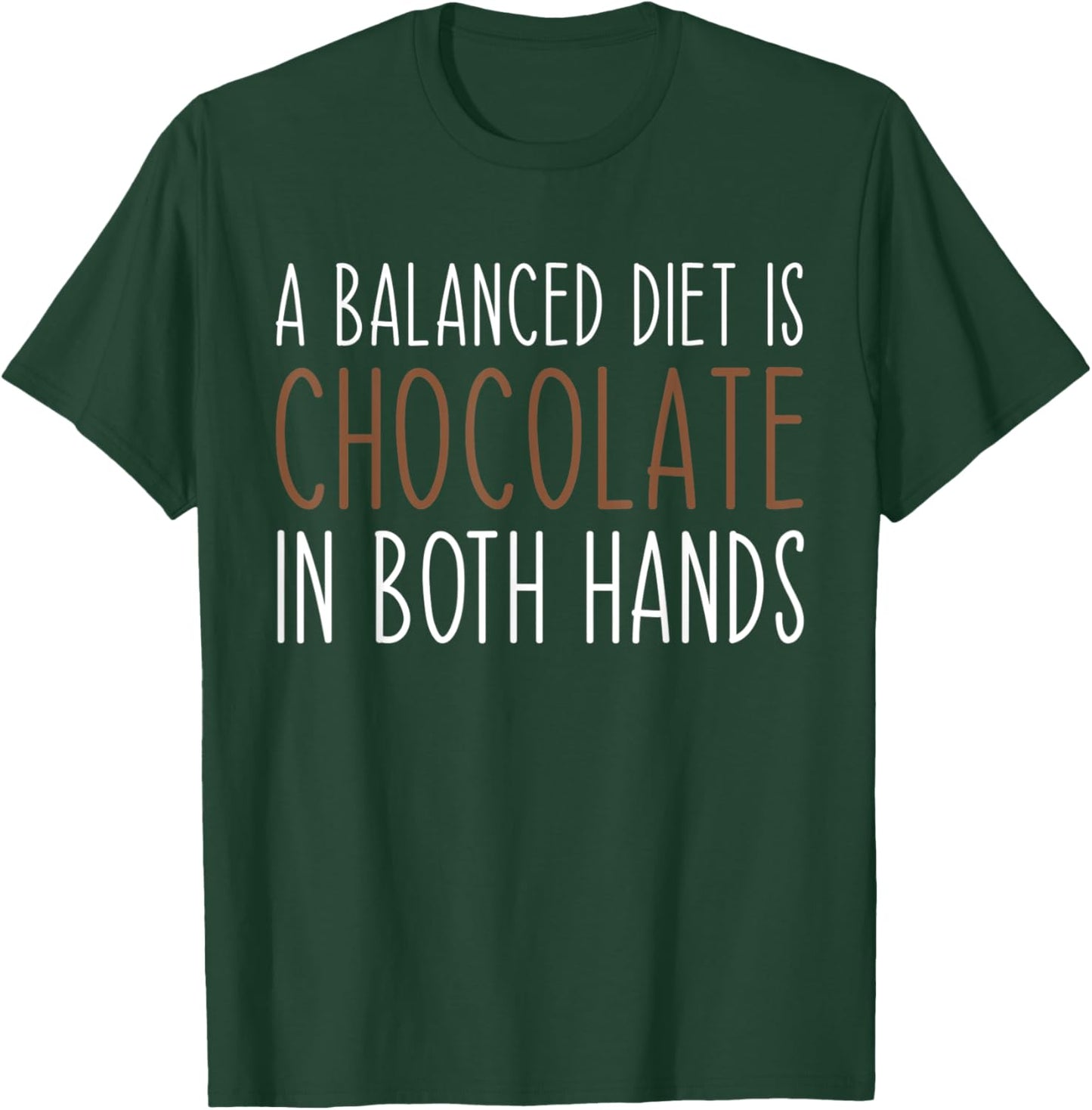 A Balanced Diet Is Chocolate In Both Hands Chocolate Lover T-Shirt - T-Shirt | Forest