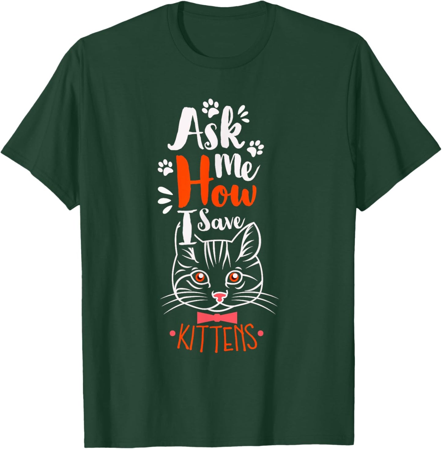 Ask Me How I Save Kittens Cat Adoption Cat Foster Mom Dad Women T-Shirt - T-Shirt | Forest