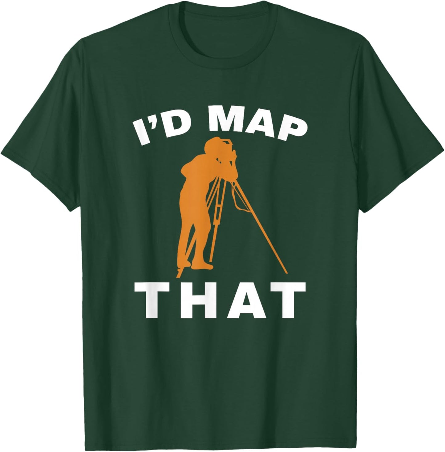 I'd Map That Land Surveying Engineer Tripod Land Surveyor T-Shirt - T-Shirt | Forest