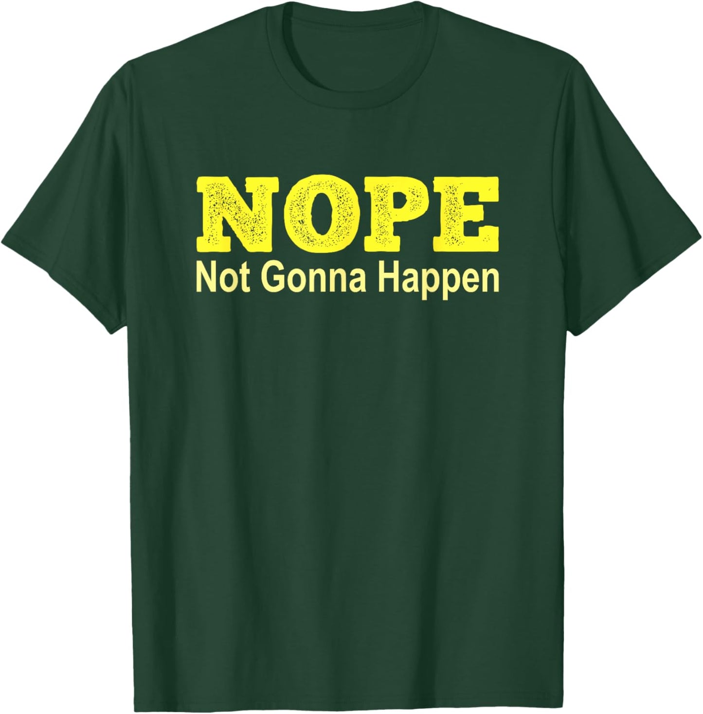 NOPE Not Gonna Happen Protest T-Shirt - T-Shirt | Forest