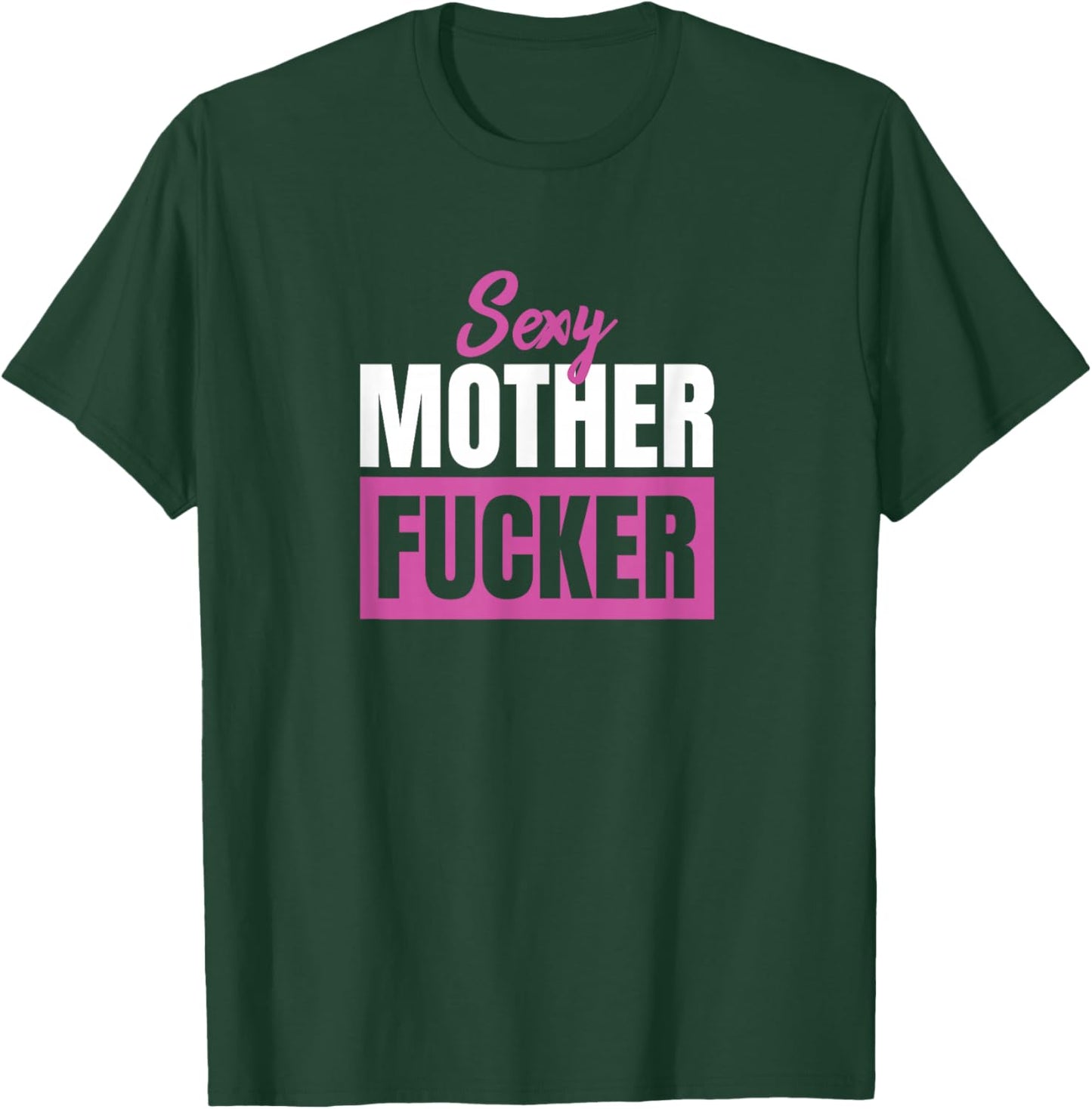 Sexy Mother Fucker / Funny sarcastic saying T-Shirt - T-Shirt | Forest