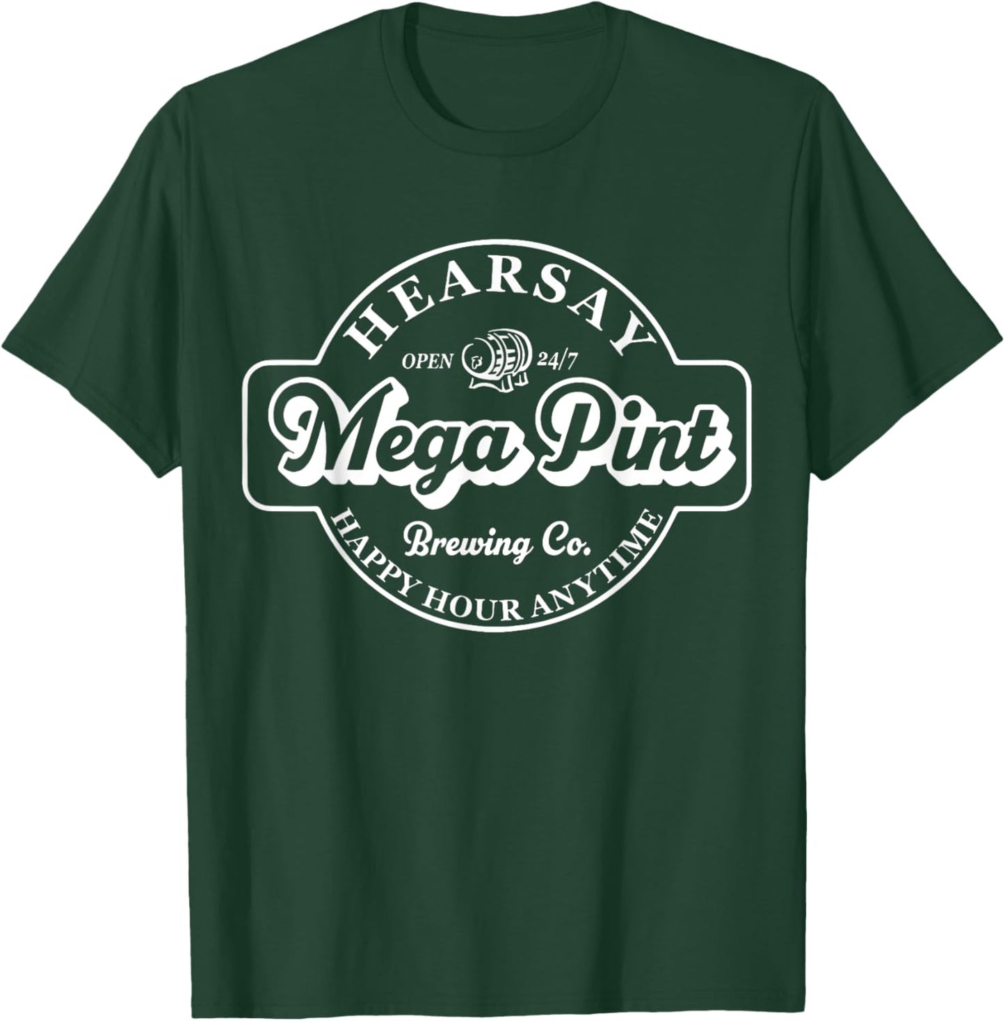 Hearsay Mega Pint Brewing Co Isn't Happy Hour Anytime T-Shirt - T-Shirt | Forest