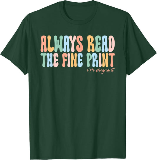 Always Read The Fine Print Im Pregnant Funny Announcement Ba T-Shirt - T-Shirt | Forest