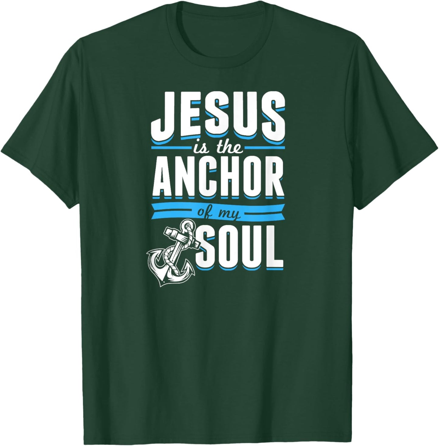Jesus Is the Anchor Of My Soul Bible Christian Boat Sailor T-Shirt - T-Shirt | Forest