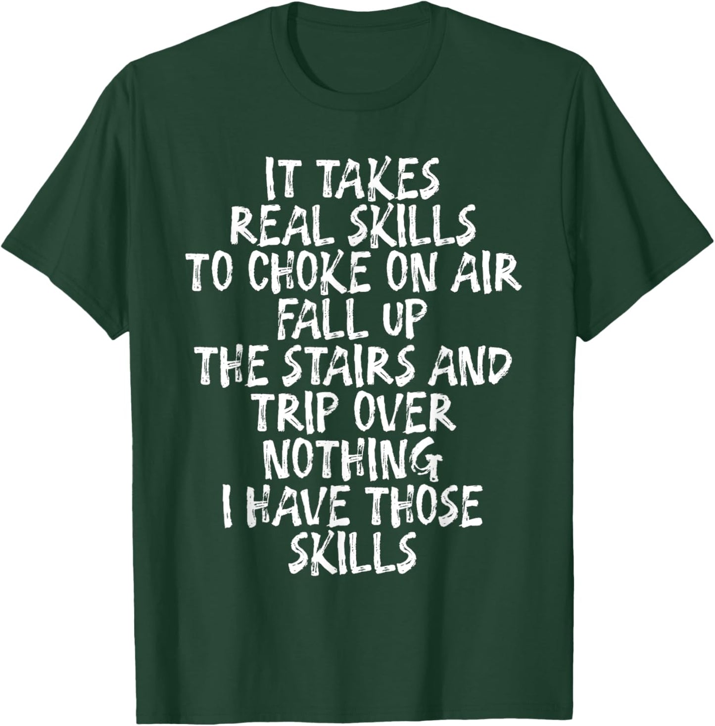 It Takes Real Skills To Choke On Air, Fall Up The Stairs T-Shirt - T-Shirt | Forest