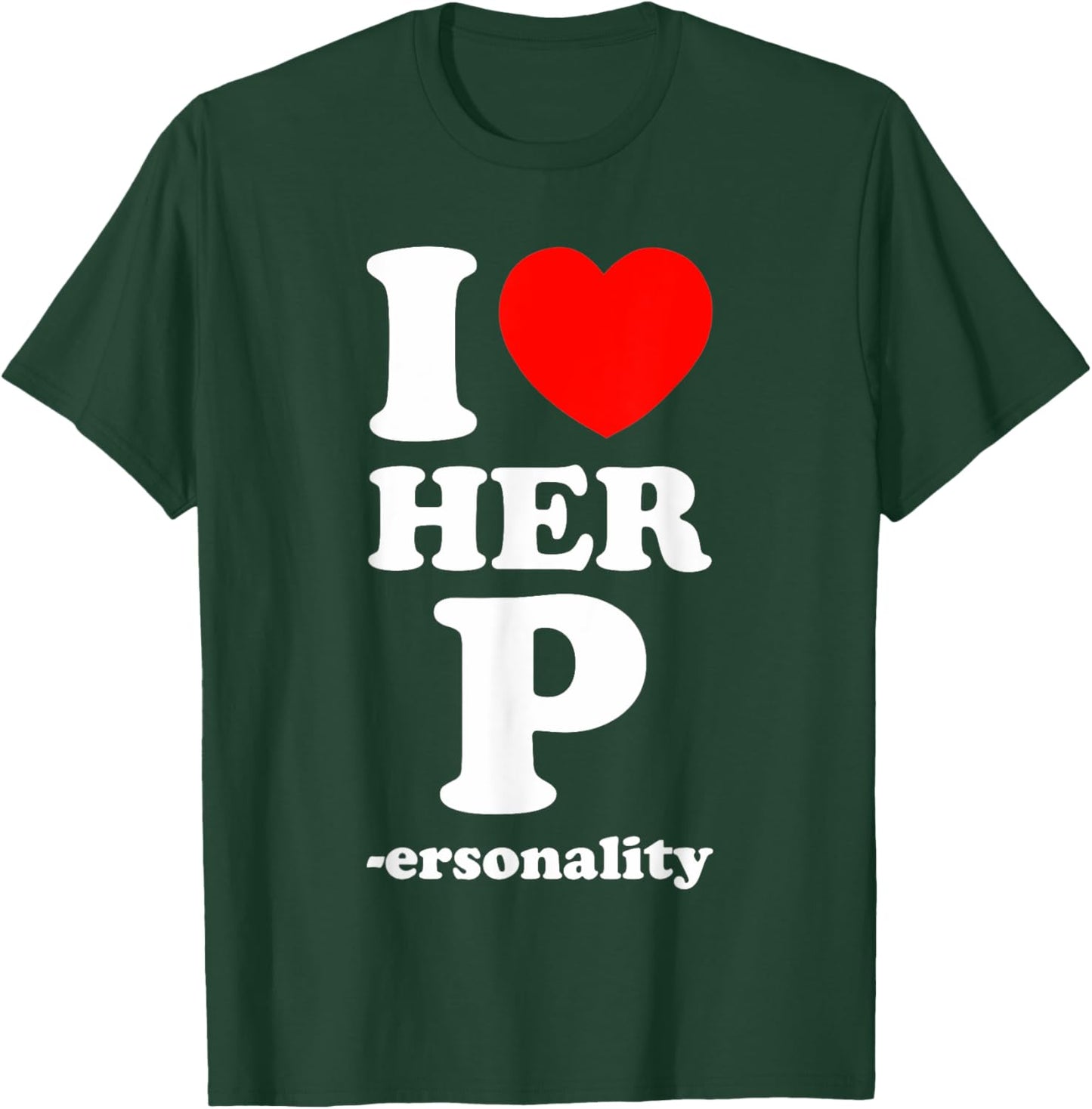 I Love Her P Personality I Love His D I Love My Girlfriend T-Shirt - T-Shirt | Forest