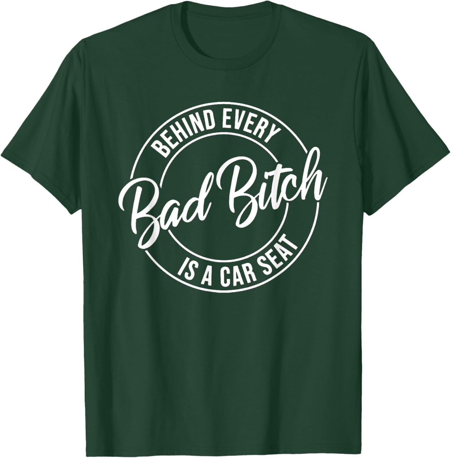 Behind Every Bad Bitch Is A Car Seat T-Shirt - T-Shirt | Forest