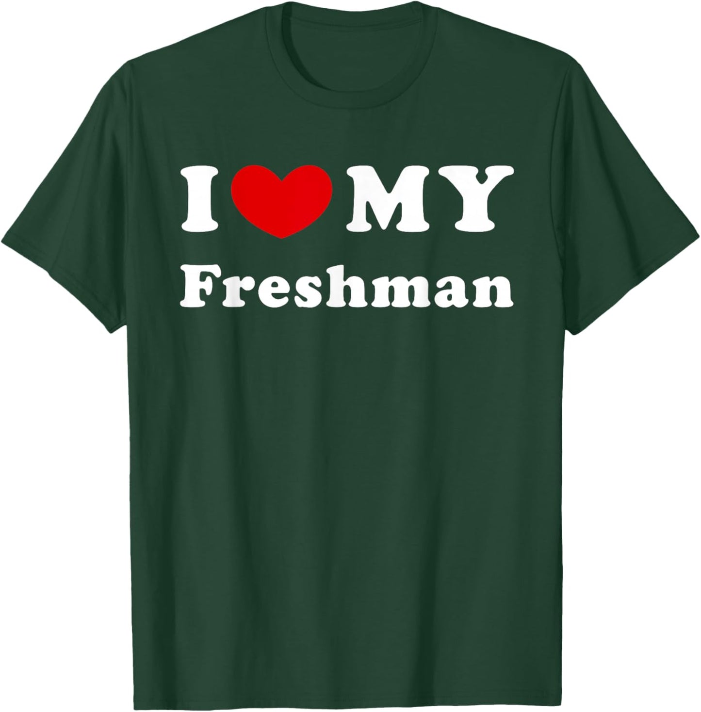 I Love My Freshman, I Love My Freshman T-Shirt - T-Shirt | Forest