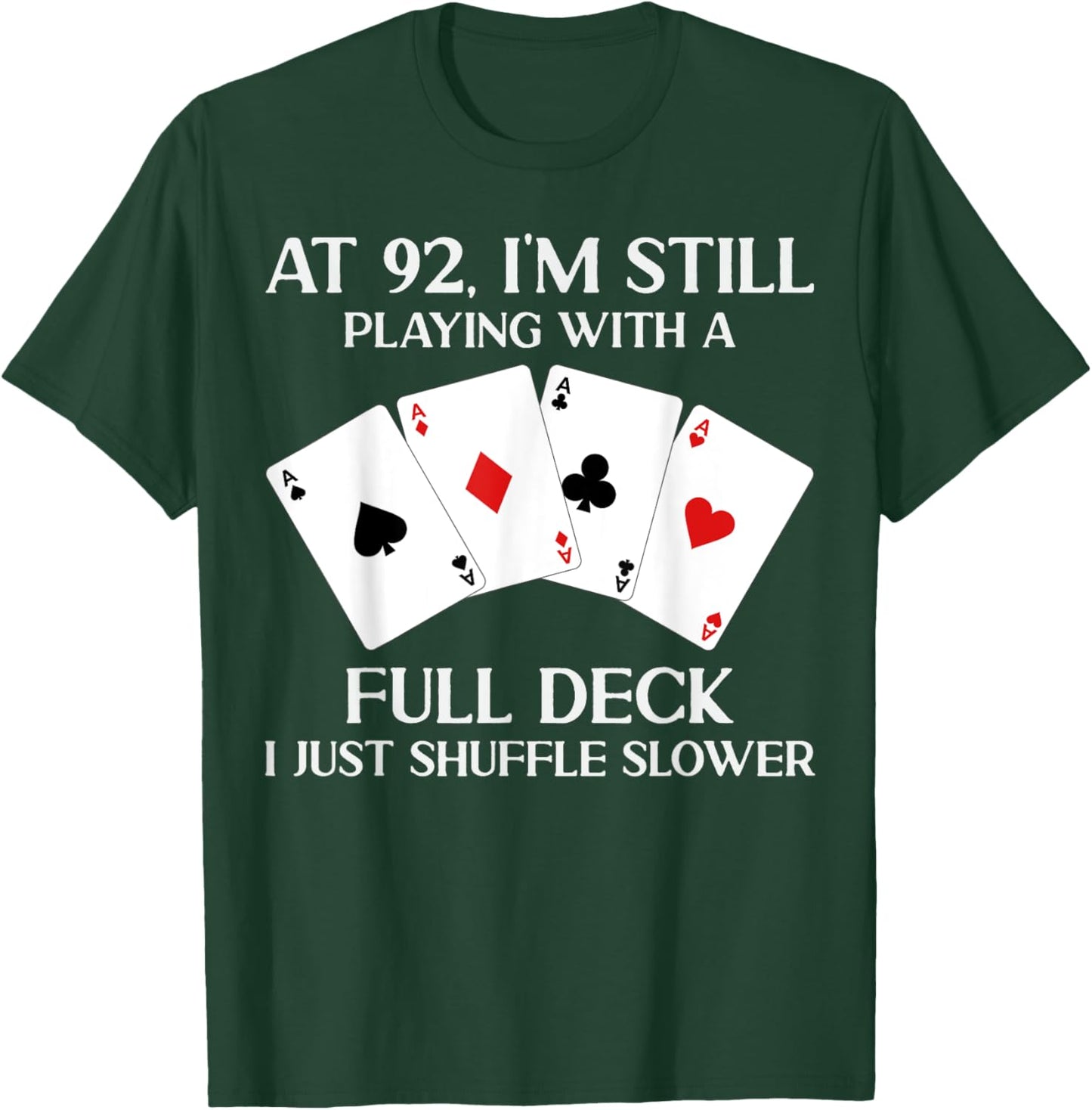 At 92 I'm Still Playing With Full Deck Card Player Birthday T-Shirt - T-Shirt | Forest