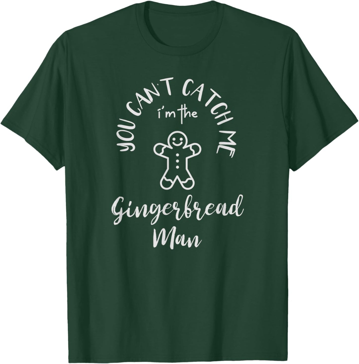 You Can't Catch Me I'm The Gingerbread Man Christmas Funny T-Shirt - T-Shirt | Forest