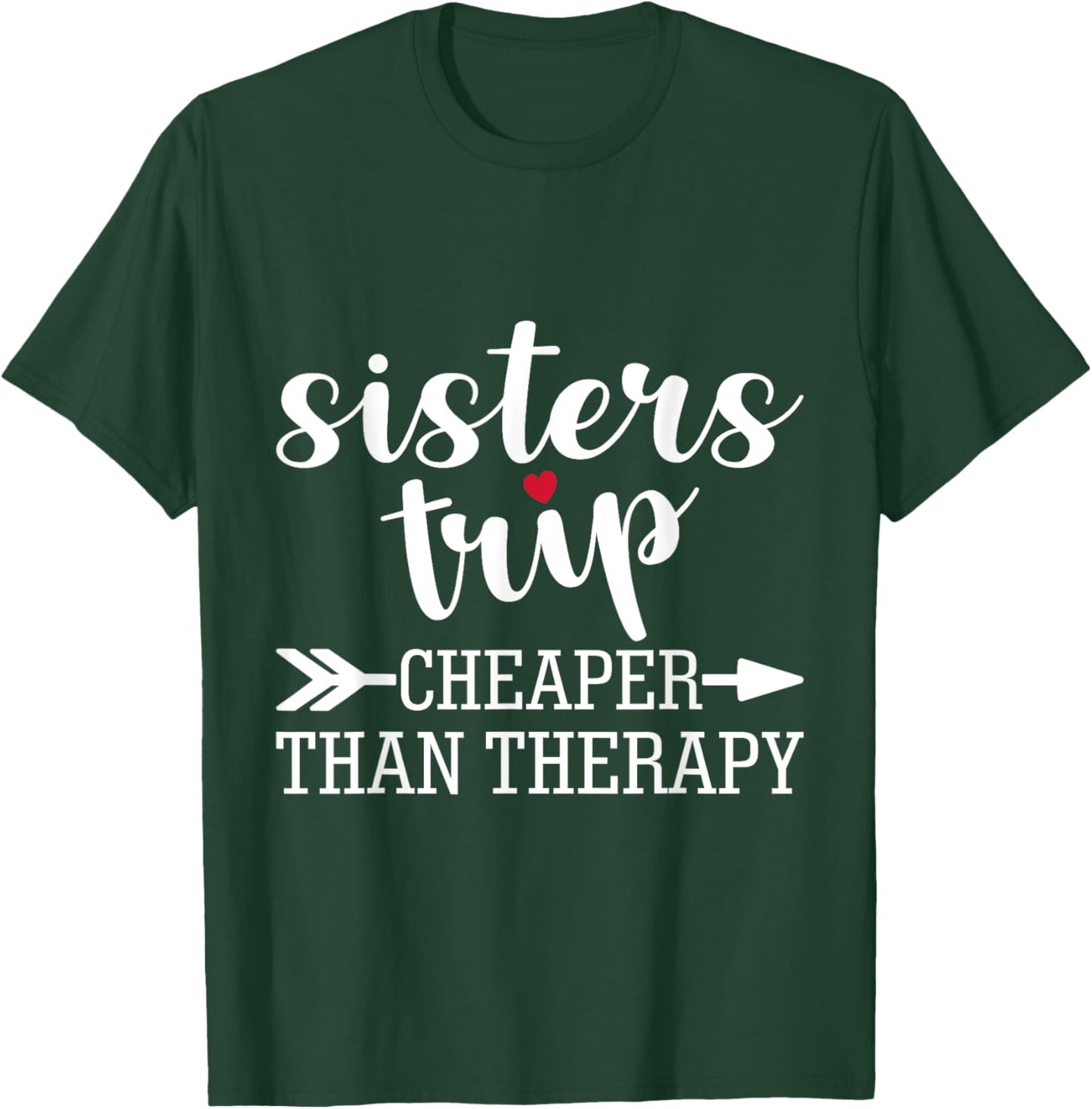 Sisters Trip Cheaper Than A Therapy Travel Vacation Matching T-Shirt - T-Shirt | Forest