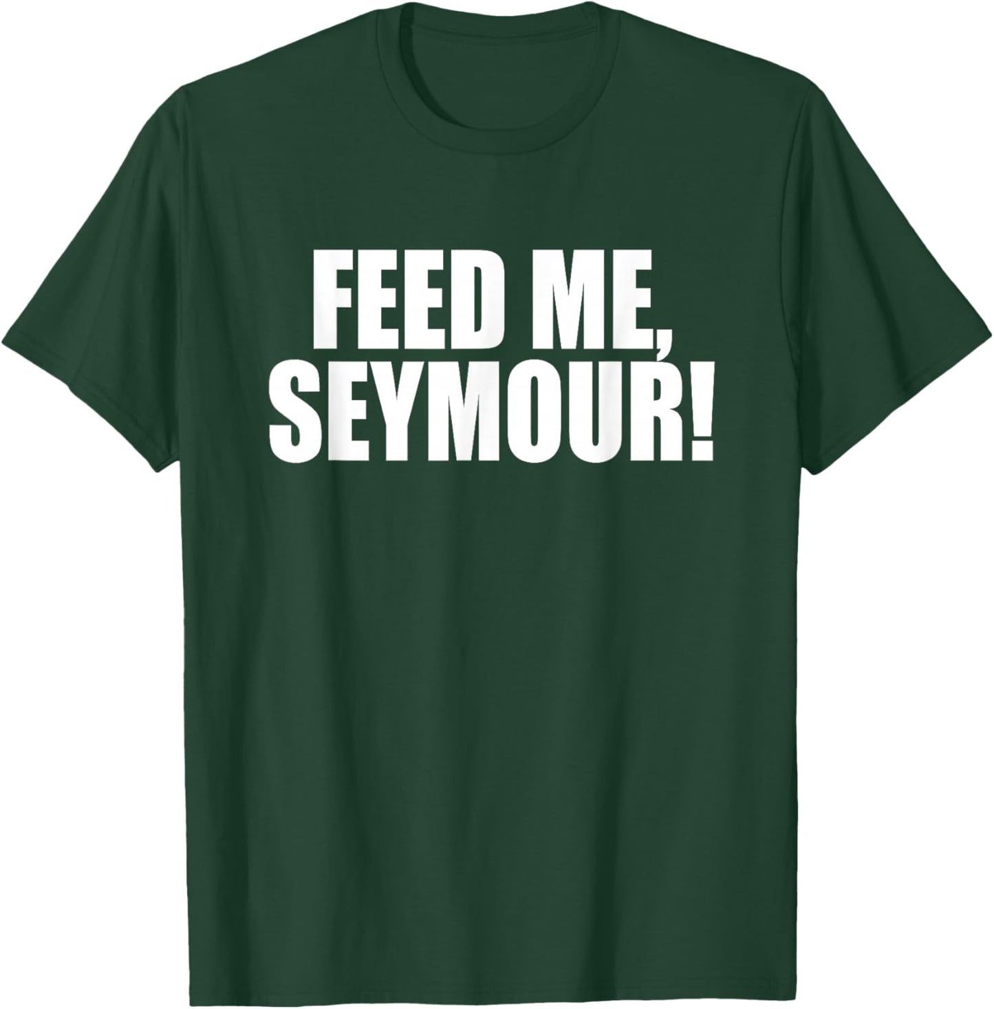 Feed Me, Seymour! A Memorable Trivia Saying Quote A Favorite T-Shirt - T-Shirt | Forest