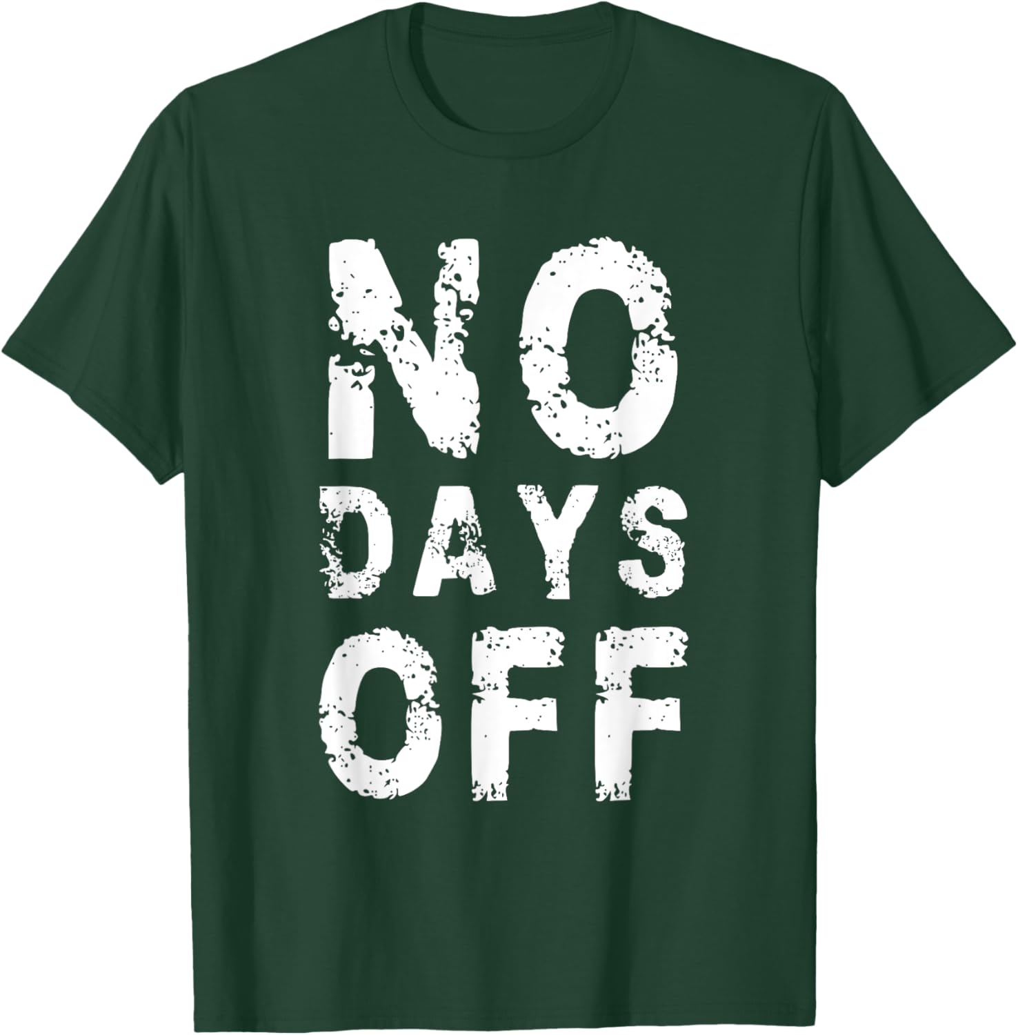 No Days Off Funny Gym Quote Women Exercise Workout Fitness T-Shirt - T-Shirt | Forest