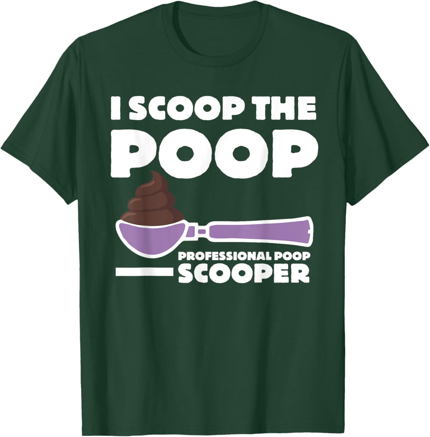 Pooper Scooper I Scoop the Poop Fun Dog Pooper Professional Women Kids T-Shirt - T-Shirt | Forest