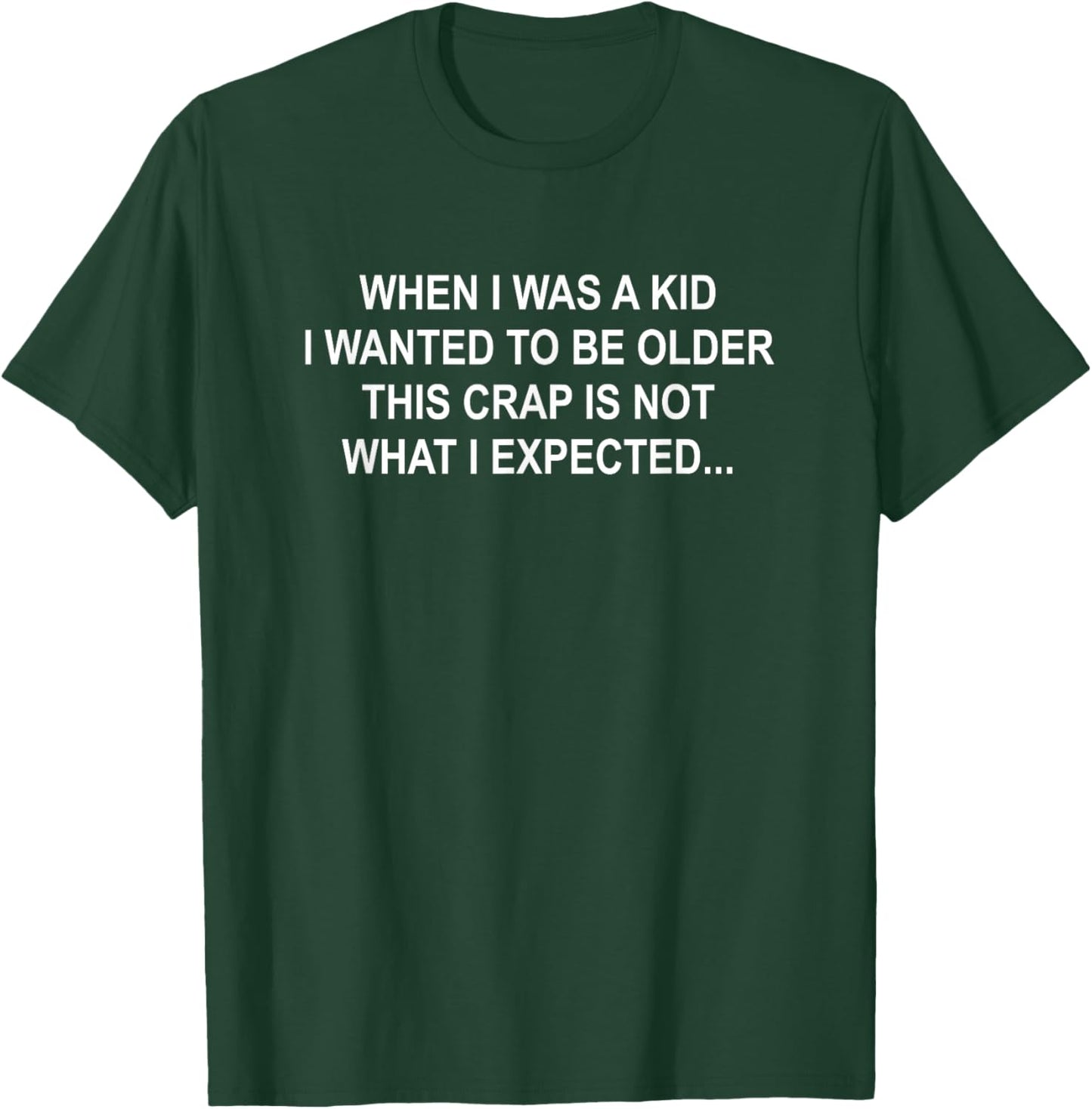 When I Was A Kid I Wanted To Be Older Funny Life Quotes T-Shirt - T-Shirt | Forest