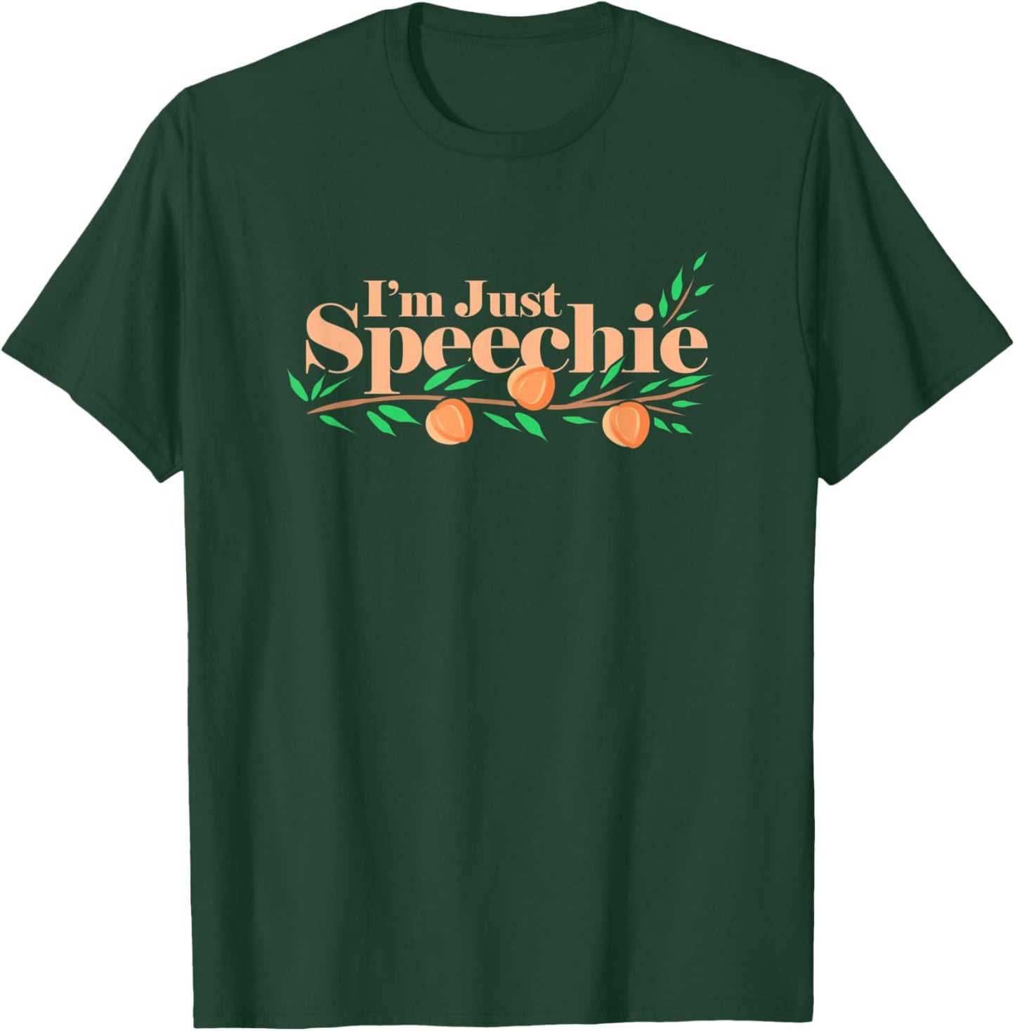 I'm Just Speechie - Speech Language Pathologist Peaches T-Shirt - T-Shirt | Forest
