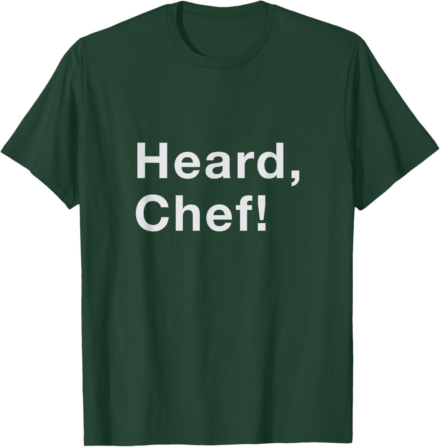 Heard, Chef! T-Shirt - T-Shirt | Forest
