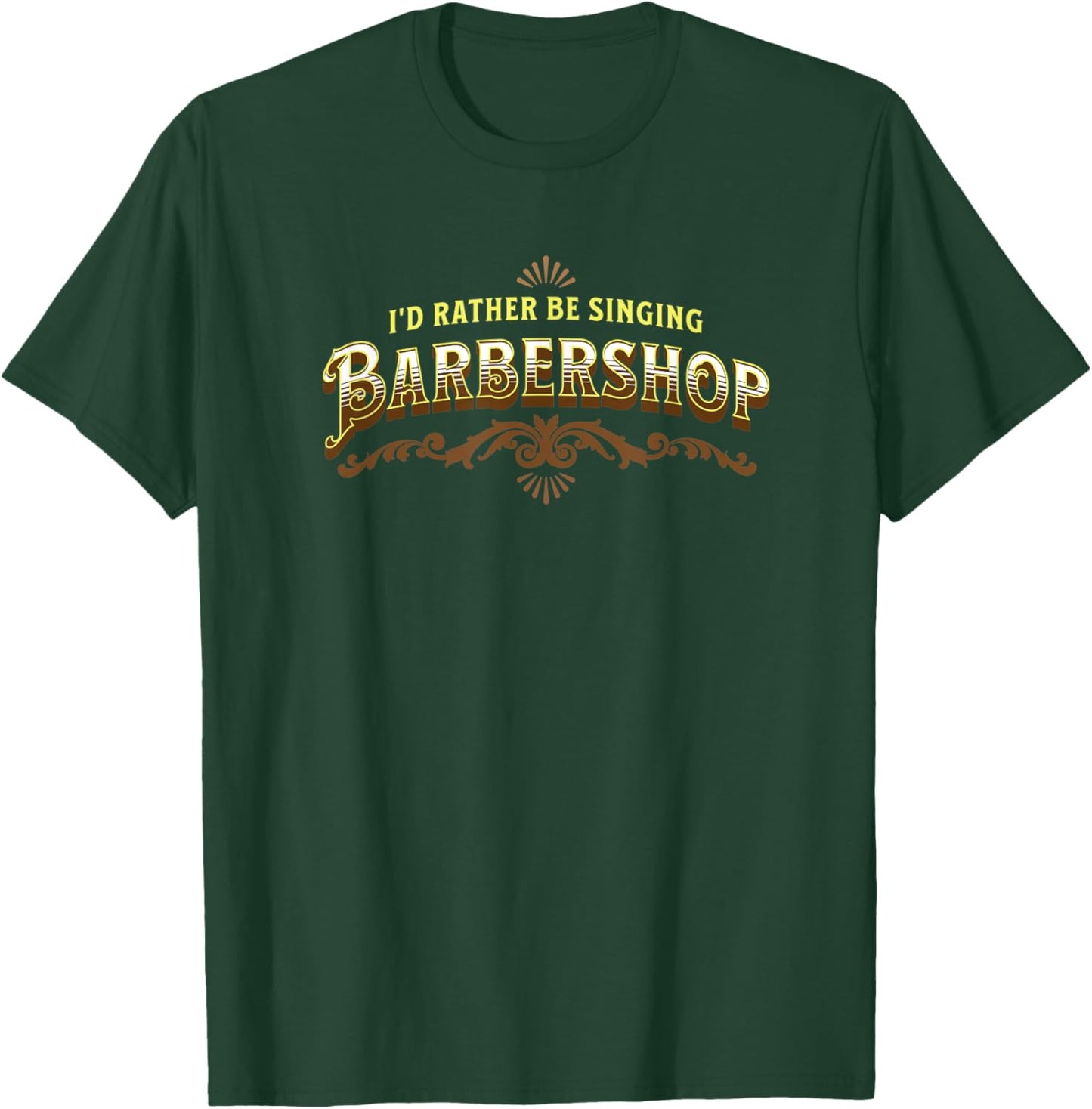 I'd rather be singing Barbershop Quartet Singer T-Shirt - T-Shirt | Forest