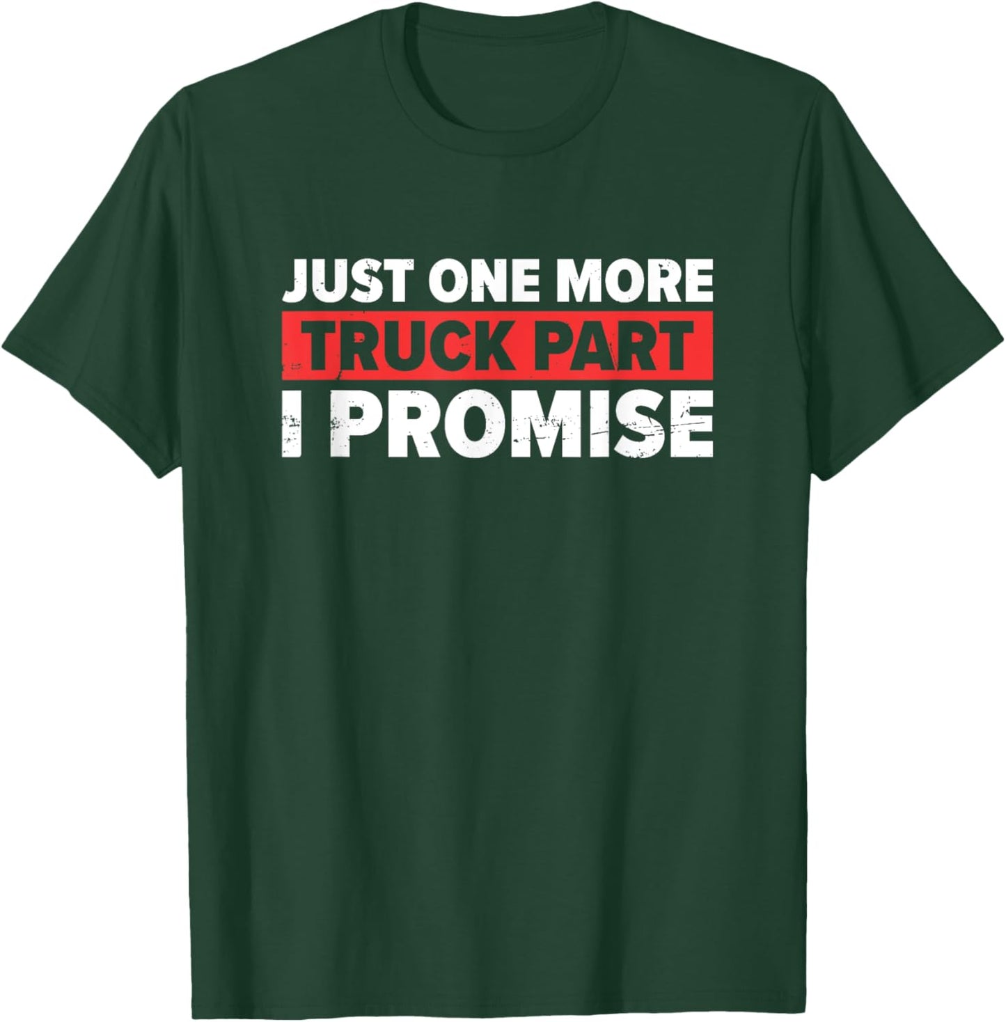 Just One More Truck Part I Promise | Trucker T-Shirt - T-Shirt | Forest