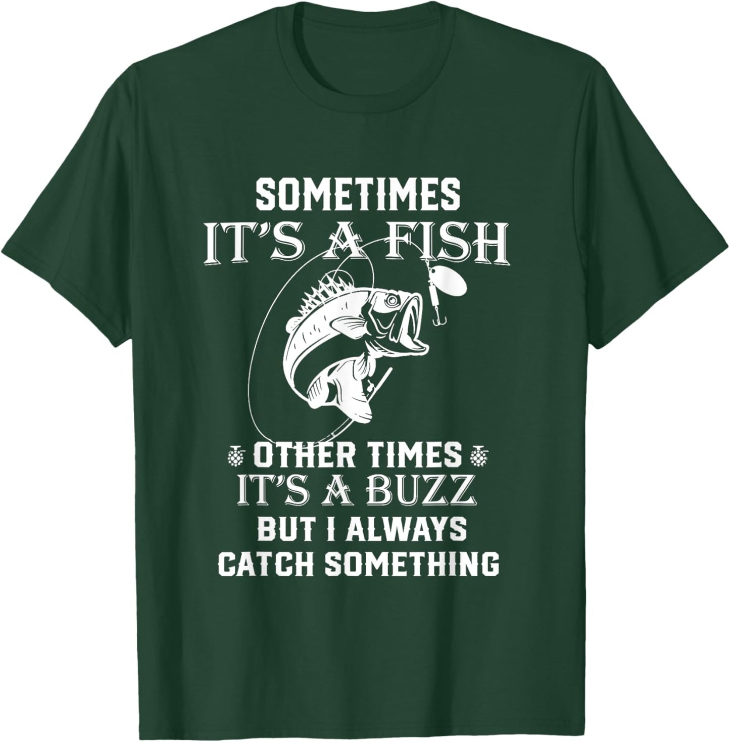 Fishing Sometimes It's A Fish Other Times It's A Buzz T-Shirt - T-Shirt | Forest
