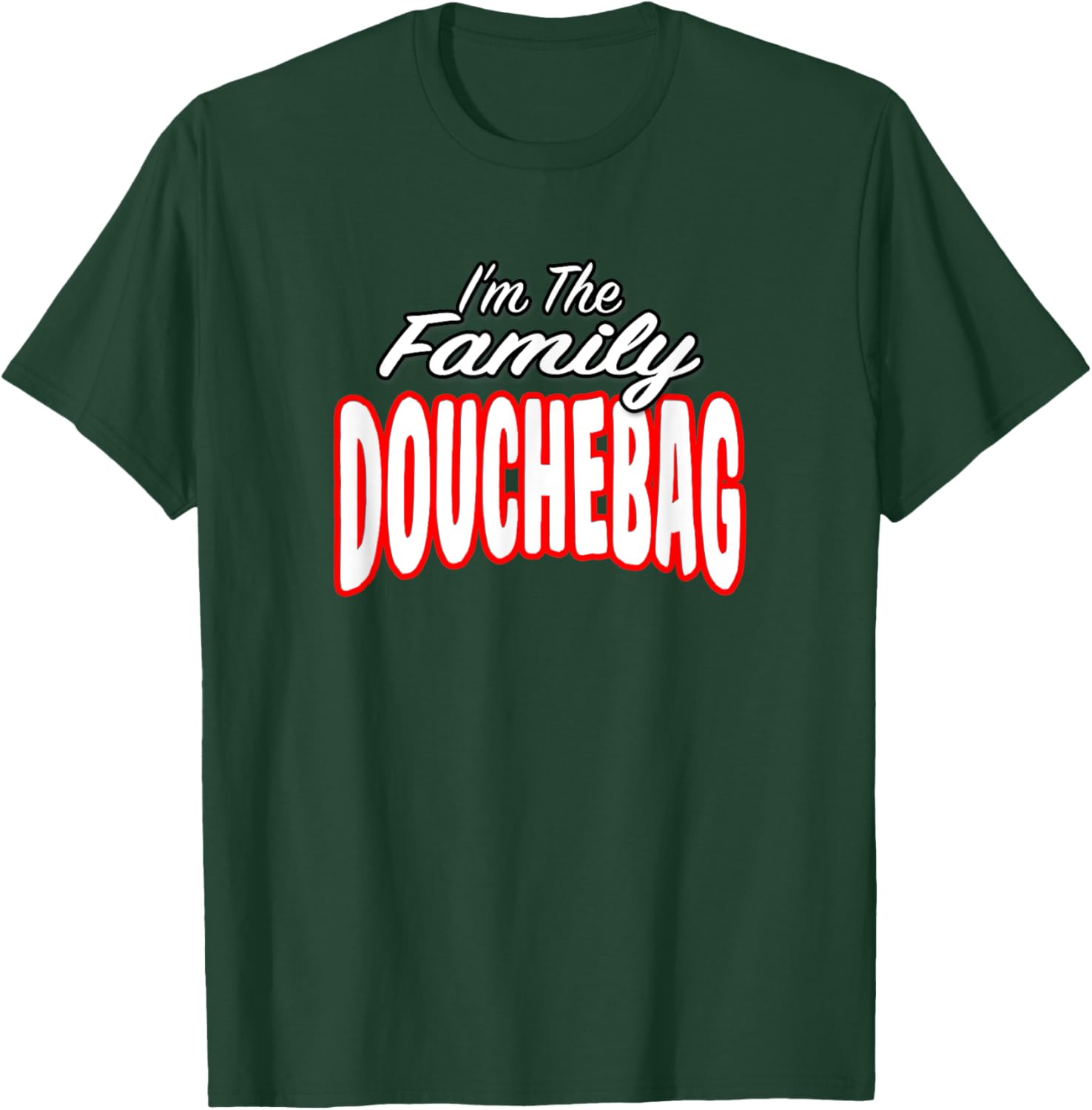 I’m The Family Douchebag Awesome Gift Men Women T-Shirt - T-Shirt | Forest