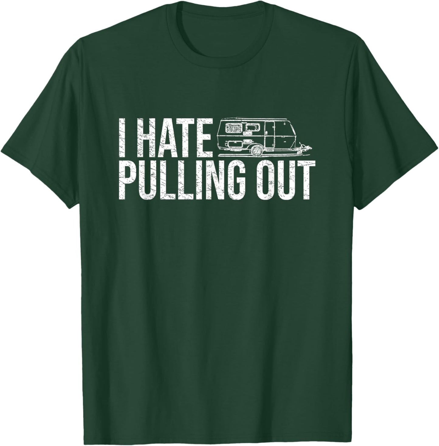 I Hate Pulling Out Funny Camping Shirt Travel Trailer Camper T-Shirt - T-Shirt | Forest