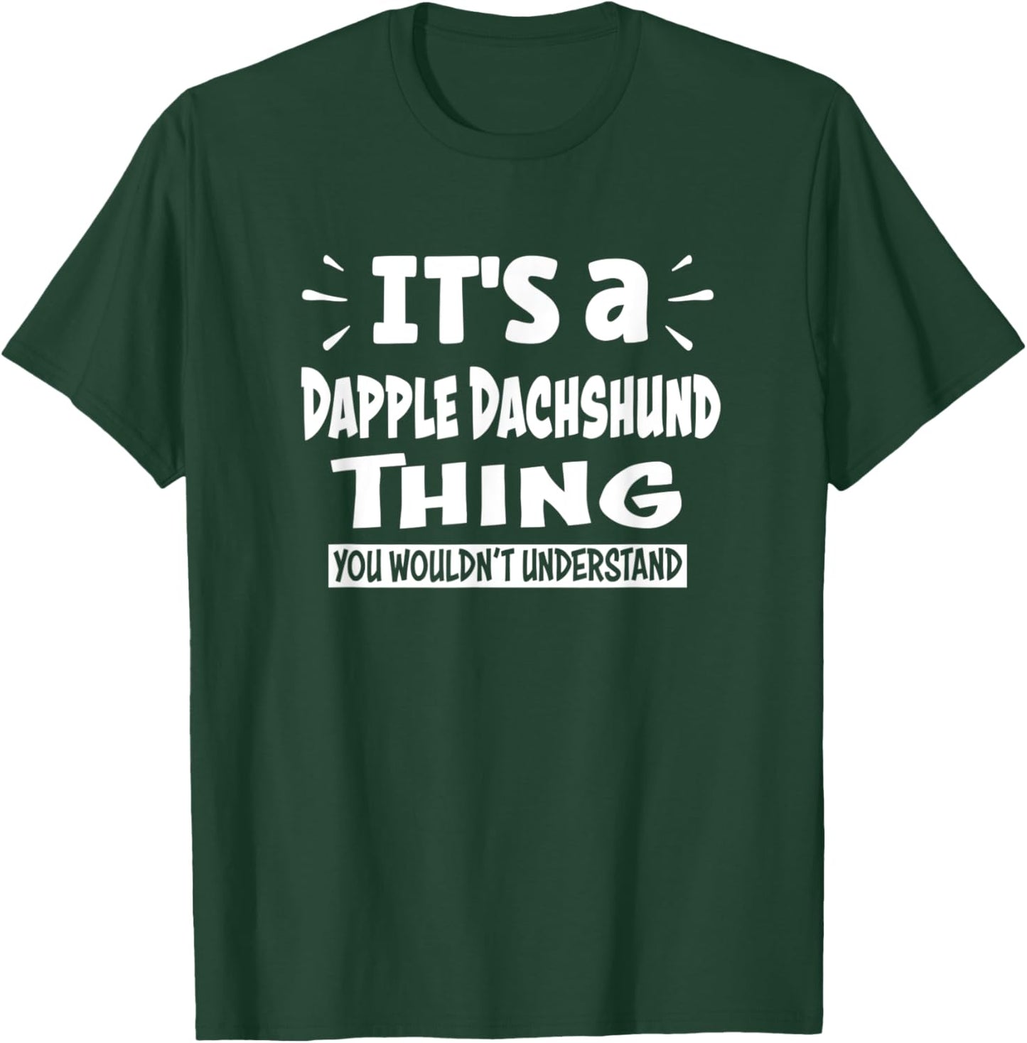 Dapple Dachshund Thing You Wouldn't Understand Aninal Lovers T-Shirt - T-Shirt | Forest