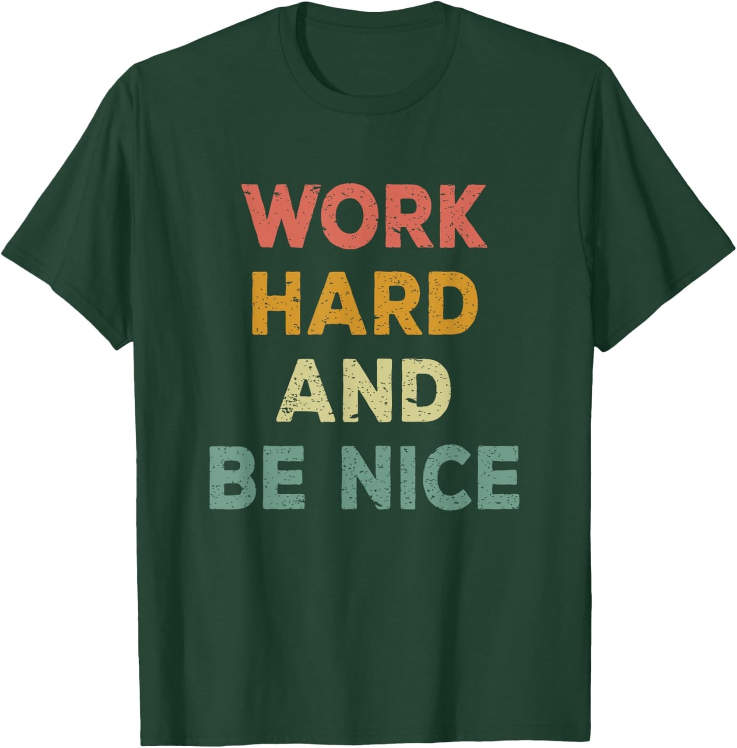 Work Hard And Be Nice Inspirational Positive Quote T-Shirt - T-Shirt | Forest